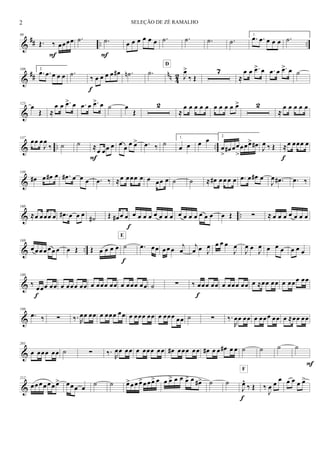 &
## .. ..
99
Œ. ‰ œœœœ
F
.˙ .˙
F
œ œ œ œ œ œ .˙ .˙ .˙ .˙
1.
.œ .œ œ œ œ .˙
&
## nn 42
109 2.
.œ .œ œ œ œ .˙ ‰ œ œ œ œ œ#
f
.˙n .˙ J
œ>
‰ Œ
D
7
≈
œ œ .œ> œ .œ œ .œ> œ ˙
&
125
œ
Œ ≈
œ œ .œ> œ .œ œ .œ> œ ˙ œ
Œ
2
≈
œ œ œ œ œ œ œ œ œ œ> 2
≈
œ œ œ œ œ
& .. ..
137
œœ œ
J
œ
‰ ˙ ˙ ≈œ œœ œ
F
œ
œ œ œ> .œ ‰ ˙
1.
œ œ œ œ 2.
œ
>
œ# œœ
>
œœœ> œ# J
œ ‰ Œ ≈œ œœœ œ
f
&
149
œ# œ œ# œ .œ# œ œ œ .œ ‰ ≈œ œœœ œ œ œœ œ ˙ ˙ ≈ œ# œ œ œ œ .œ œ œ# œ
J
œ .œ# .œ ‰
& ..
160
≈œ œœœ œ .œ# œ œ œ ˙# Œ œ# œ œ
f
œ œ œ œ œ œ œ œ œ œ œ œ œ œ œ œ Œ ∑ ≈ œ œ œ œ œ œ œ
& ..
169
œ œ œ œ œ œ œ œ Œ Œ œ œ œ œ ˙
E
f
.œ œœ œ œ œ j
œ
j
œ œ J
œ œ œ œ
J
œ
J
œ œ J
œ œ œ œ œ œ œ
&
180
‰ œœœ œœ
f
œ œœœ œœ œ œœœ œœ œ œœœ œœ ˙ ∑ ‰ œœœ œœ
f
œ œœœ œœ œ ≈œœ œœ œ œœœ œœ
&
190
.œ ‰ ∑ ‰. R
œœ œœ œ œœœ œœ œ œœœ œœ œ œœœ œœ ˙ ∑ ‰.
R
œœ œœ œ œœœ œœ œ ≈œœ œœ
&
201
œ œœœ œœ ˙ ∑ ‰.
R
œœ œœ œ œœœ œœ œ# œœœ œœ œ# œ œ œ# œ œ ˙ ˙ ˙ ˙
F
&
212
œœ œ œ œ œ œ> œœœ œ
˙ ˙ œ>œ œ œ>œ œœ> œ œ œ> œ œ œ> œ œ#> ˙ ˙
J
œ^
‰ Œ
F
f
‰
J
œ œ œ œ œ œ œ>
2 SELEÇÃO DE ZÉ RAMALHO
 
