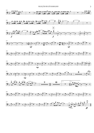 ?
bb
195
œ œ œ œ œ œ ˙
∑ ‰. R
œœ œœ œ œ œ œ œœ œ ≈œœ œœ œ œœœ œœ ˙
∑ ‰. R
œ œ œ œ
?
bb
205
œ œ œ œ œ œ œ# œ œ œ œ œ œ# œ œ œn œ œ ˙ .œ œ> œ> ˙> ˙ ˙ ˙
∑
?
bb
215
≈
œ œ œ œ œ
f
˙ .œ
J
œ> .œ œ œ# œn œ œ# œ .œn œ J
œ^
‰ ‰
J
œ
>
F
f
˙ ˙ ˙ ˙ J
œ>
‰ ‰
J
œ> ˙
? bb nb .. ..
227
˙ ˙ ˙ J
œ ‰ ‰ J
œ
F
œ ‰ œœ J
œ ‰ ‰ J
œ œ ‰ œœ
J
œ ‰ ‰ J
œ>
F
.œ ‰ J
œ ‰ ‰ J
œ> .œ ‰
? b
238
J
œ ‰ ‰ J
œ> .œ ‰ J
œ ‰ ‰ J
œ> .œ ‰ J
œ ‰ ‰ J
œ> .œ ‰ J
œ ‰ ‰ J
œ> .œ ‰ J
œ ‰ ‰ J
œ> .œ ‰ J
œ ‰ ‰ J
œ> .œ ‰
? b
250
J
œ ‰ ‰ J
œ> .œ ‰ J
œ ‰ ‰ J
œ> .œ ‰ J
œ ‰ ‰ J
œ>
P
.œ ‰ J
œ ‰ ‰ J
œ> .œ ‰ J
œ ‰ ‰ J
œ> .œ ‰ J
œ ‰ ‰ J
œ>
J
œ œ>
J
œb>
? b
262
œ ‰ J
œb .œ ‰ J
œb ‰ ‰ J
œ
P
.œ ‰ J
œ ‰ ‰ J
œ .œ ‰ J
œ ‰ ‰ J
œ
J
œ ‰ ‰ J
œ
J
œ
‰ Œ
3
‰ J
œ
œ œ
? b .. ..
275 œ>
œ
œ œb œ>
œ œ œb> œ œ œ œb> ˙ 7 15 1.
∑
2.
≈
œ œœ œ œ
>
˙ .œ ‰
?
b
305
J
œ ‰ ‰ J
œ> .œ ‰ J
œ ‰ ‰ J
œ> .œ ‰ J
œ ‰ ‰ J
œ> .œ ‰ J
œ ‰ ‰ J
œ> .œ ‰ J
œ ‰ ‰ J
œ> .œ ‰ J
œ ‰ ‰ J
œ> .œ ‰
?
b
317
J
œ ‰ ‰ J
œ> .œ ‰ J
œ ‰ ‰ J
œ> .œ ‰ J
œ ‰ ‰ J
œ> .œ J
œ œ
œ œ œ œ ˙
.œ
> œb> œ œ>
cresc.
.œ> œ> œ œ> ˙U
ƒ
3SELEÇÃO DE ZÉ RAMALHO
 
