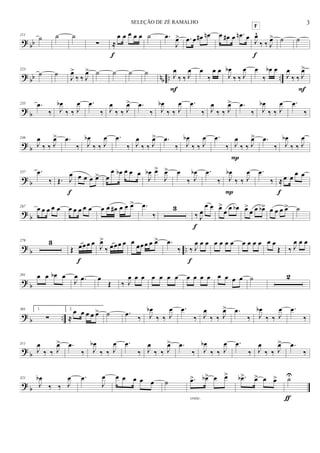 ? bb
211
˙ ˙ ˙
∑ ≈
œ œ œ œ œ
f
˙ .œ
J
œ> .œ œ œ# œn œ œ# œ .œn œ J
œ^
‰ ‰ J
œ>
F
f
˙ ˙
? bb nb .. ..
223
˙ ˙ J
œ>
‰ ‰ J
œ> ˙ ˙ ˙ ˙ J
œ
‰ ‰ J
œ
F
œ
‰
œ œ
J
œb
‰ ‰ J
œ œ
‰
œb œ
J
œ
‰ ‰ J
œ>
F
? b
235 .œ
‰ J
œb
‰ ‰ J
œ .œ
‰ J
œ
‰ ‰ J
œ> .œ
‰ J
œb
‰ ‰ J
œ .œ
‰ J
œ
‰ ‰ J
œ> .œ
‰ J
œb
‰ ‰ J
œ .œ
‰
? b
246
J
œ
‰ ‰ J
œ> .œ
‰ J
œb
‰ ‰ J
œ .œ
‰ J
œ
‰ ‰ J
œ> .œ
‰ J
œb
‰ ‰ J
œ .œ
‰ J
œ
‰ ‰ J
œ>
P
.œ
‰ J
œb
‰ ‰ J
œ
? b
257 .œ
‰ Œ. J
œ
f
œ œ œ œ> œ
œ œb œ œ œ
J
œb œ>
J
œ> œ
‰ J
œb .œ
‰ J
œb
‰ ‰ J
œ
P
.œ
‰ ≈ œ œ
œ œ
f
? b
267
œ œ œ œ œ œ œ œ œ œ œ œ œ# œ œ œ> .œ
‰
3
‰ J
œ
œ œ
f
œ>
œ œ œb œ>
œ œ œb> œ œ œ œ> ˙
? b ..
279 3
Œ œœœ œ
f
J
œ>
‰ œœœ œ œ œœœ œ œ> .œ
‰ ‰ J
œ œ œ
f
œ œ œ œ œ œ œ œ œ œ
Œ ‰ J
œ œ œ
? b
291 œ œ œb œ
J
œ .œ œ
Œ ‰ J
œ œ œ œ œ œ œ œ œ œ œ œ œ œ œ ˙ 2
?
b ..
301 1.
∑
2.
≈
œ œ œ œ œ> ˙ .œ ‰ J
œb
‰ ‰ J
œ .œ
‰ J
œ
‰ ‰ J
œ> .œ
‰ J
œb
‰ ‰ J
œ .œ
‰
? b
311
J
œ
‰ ‰ J
œ> .œ
‰ J
œb
‰ ‰ J
œ .œ
‰ J
œ
‰ ‰ J
œ> .œ
‰ J
œb
‰ ‰ J
œ .œ
‰ J
œ
‰ ‰ J
œ> .œ
‰
? b
321
J
œb
‰ ‰ J
œ .œ
J
œ œ œ œ œ œ ˙ .œ> œb> œ œ>
cresc.
.œb> œ> œ œ> ˙U
ƒ
3SELEÇÃO DE ZÉ RAMALHO
 