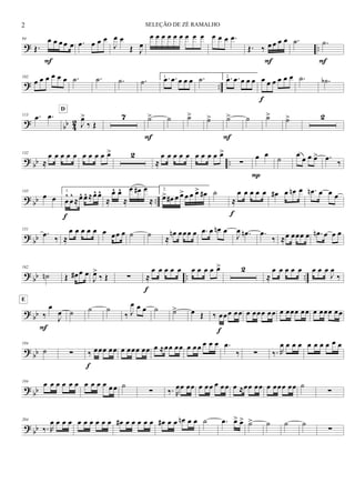 ? ..
94
Œ.
œ œ œ œ œ
F
.œ œ œ œ
J
œ œ
Œ J
œ
œ œ œ œ œ œ œ œ œ œ œ œ .œ
Œ. ‰ œ œ œ œ
F
.˙ .˙
F
? ..
102
œ œ œ œ œ œ .˙ .˙ .˙ .˙ 1. .œ .œ œ œ œ .˙ 2. .œ .œ œ œ œ œ œ œ œ œ œ
f
.˙ .˙b
? bb 42
113 .œ .œ
J
œ>
‰ Œ
D
7 ˙>
F
˙ ˙> ˙> ˙>
F
˙ ˙> ˙> 2
? bb ..
132
≈
œ œ œ œ œ œ œ œ œ œ> 2
≈
œ œ œ œ œ œ œ œ œ œ>
∑
œ œ
P
˙
œ
œ œ œ> .œ
‰
? bb ..
143
œ œ
1.
œ
^
œ
^
≈œ^ œ^ ≈œ^ œ^
f
≈
œ^ œ^
≈
œ œ# œ
≈
2.
œ> œ# œ œ>œ œ œ> œ# ˙
≈
œ œ œ œ œ
f
œ# œ œn œ .œn œ œ œ
? bb
151
.œ ‰ ≈
œ œ œ œ œ œ œœ œ ˙ ˙ ≈
œn œœœ œ .œ œ œn œ
J
œ .œn .œ
‰ ≈œ œœœ œ .œn œ œ œ
? bb .. ..
162
˙n Œ œ# œ œ
J
œ>
‰ Œ ∑ ≈
œ œ œ œ œ
f
œ œ œ œ œ> 2
≈
œ œ œ œ œ œ œ œ
J
œ
‰
? bb ‰
œ
J
œ
E
F
˙ ˙ ˙
‰ J
œ œ œ ˙ ˙> œ Œ ‰ œœœ œœ
f
œ œœœ œœ œ œœœ œœ œ œœœ œœ
?
bb
184
˙ ∑ ‰ œœœ œœ
f
œ œœœ œœ œ ≈œœ œœ œ œ œ œ œ œ .œ
‰ ∑ ‰. R
œ œ œ œ œ œ œ œ œ œ
? bb
194 œ œ œ œ œ œ œ œ œ œ œœ ˙
∑ ‰. R
œœ œœ œ œœ œ œ œ œ ≈œœ œœ œ œœœ œœ ˙
∑
? bb
204
‰. R
œ œ œ œ œ œ œ œ œ œ œ# œ œ œ œ œ œ# œ œ œn œ œ ˙ .œ œ> œ> ˙> ˙ ˙ ˙
∑
2 SELEÇÃO DE ZÉ RAMALHO
 