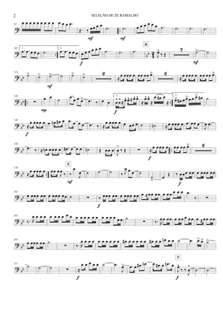 ? ..
97
œ œ œ œ œ œ œ œ œ œ œ œ .œ
Œ. ‰ œœ œ œ
F
.˙ .˙
F
œ œ œ œ œ œ .˙ .˙ .˙ .˙
? .. bb 42
107 1.
.œ .œ œ œ œ .˙
2.
.œ .œ œ œ œ œ œ œ œ œ œ
f
.˙ .˙ .˙
J
œ>
‰ Œ
D
7 ˙>
F
˙
? bb
124
˙> ˙> ˙>
F
˙ ˙> ˙> 2
≈
œ œœœ œ œœ œœ œ> 2
≈
œ œœœ œ œœ œœ œ>
? bb .. ..
138
∑
œ œ
P
˙
œ
œ œ œ> .œ ‰ œ œ
1.
œ
^
œ
^
≈œ^ œ^ ≈œ^ œ^
f
≈
œ^ œ^
≈
œ œ# œ
≈
2.
œ> œ# œ œ>œ œ œ> œ# ˙
? bb
148
≈
œ œœœ œ
f
œ œn œ# œ .œ œ œ œ .œ ‰ ≈
œ œœœ œ œ œœ œ ˙ ˙n ≈œ œœœ œ .œ œœ œ
J
œ .œ
? bb ..
159
.œ ‰ ≈ œn œ œ œ œ .œ# œ œ œ ˙n Œ œœ œ
J
œ
>
‰ Œ ∑ ≈œ œœœ œ
f
œœ œœ œ> 2
? bb ..
170
≈œ œœœ œ œœ œ
J
œ ‰ ‰
œ
J
œ
E
F
˙ ˙ ˙ ‰ J
œ œ œ ˙
˙
>
œ Œ ‰ œœœ œœ
f
œ œœœ œœ
? bb
182
œ œœœ œœ œ œœœ œœ ˙ ∑ ‰ œœœ œœ
f
œ œœœ œœ œ ≈œœ œœ œ œ œ œ œ œ .œ
‰ ∑
?
bb
192
‰. R
œ œ œ œ œ œ œ œ œ œ œ œ œ œ œ œ œ œ œ œ œ œ ˙
∑ ‰. R
œœ œœ œ œœ œ œ œ œ ≈œœ œœ
? bb
201
œ œœœ œœ ˙
∑ ‰. R
œ œ œ œ œ œ œ œ œ œ œ# œ œ œ œ œ œ# œ œ œn œ œ ˙ .œ œ> œ> ˙>
? bb
211
˙ ˙ ˙ ∑ ≈
œ œ œ œ œ
f
˙ .œ
J
œ> .œ œ œ# œn œ œ# œ .œn œ
J
œ^
‰ ‰
J
œ
>
F
f
˙ ˙
2 SELEÇÃO DE ZÉ RAMALHO
 