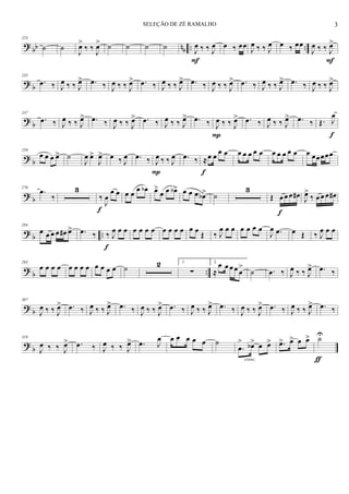 ? bb nb .. ..
223
˙ ˙
J
œ>
‰ ‰
J
œ> ˙ ˙ ˙ ˙ J
œ ‰ ‰ J
œ
F
œ ‰ œœ J
œ ‰ ‰ J
œ œ ‰ œœ
J
œ ‰ ‰ J
œ>
F
? b
235
.œ ‰ J
œ ‰ ‰ J
œ> .œ ‰ J
œ ‰ ‰ J
œ> .œ ‰ J
œ ‰ ‰ J
œ> .œ ‰ J
œ ‰ ‰ J
œ> .œ ‰ J
œ ‰ ‰ J
œ> .œ ‰ J
œ ‰ ‰ J
œ>
? b
247
.œ ‰ J
œ ‰ ‰ J
œ> .œ ‰ J
œ ‰ ‰ J
œ> .œ ‰ J
œ ‰ ‰ J
œ> .œ ‰ J
œ ‰ ‰ J
œ>
P
.œ ‰ J
œ ‰ ‰ J
œ> .œ ‰ Œ. J
œ
f
? b
259
œ œ œ œ> ˙
J
œ œ>
J
œ> œ ‰ J
œ .œ ‰ J
œ ‰ ‰ J
œ
P
.œ ‰ ≈œ œ
œ œ
f
œ œ œ œ œ œ œ œ œ œ œ œœœœœ
? b
270
.œ
‰
3
‰
J
œ
œ œ
f
œ œ
œ œb œ>
œ œ œb> œ œ œ œb> ˙
3
Œ œ œ œ œ#
f
J
œ>
‰ œ œ œ œ#
? b ..
284
œ œ œ œ œ# œ> .œ ‰ ‰ J
œ œ œ
f
œ œ œ œ œ œ œ œ œ œ Œ ‰ J
œ œ œ œ œ œ œ
J
œ .œ œ Œ ‰ J
œ œ œ
? b ..
295
œ œ œ œ œ œ œ œ œ œ œ œ ˙ 2 1.
∑
2.
≈
œ œ œ œ œ
>
˙ .œ ‰ J
œ ‰ ‰ J
œ> .œ ‰
? b
307
J
œ ‰ ‰ J
œ> .œ ‰ J
œ ‰ ‰ J
œ> .œ ‰ J
œ ‰ ‰ J
œ> .œ ‰ J
œ ‰ ‰ J
œ> .œ ‰ J
œ ‰ ‰ J
œ> .œ ‰ J
œ ‰ ‰ J
œ> .œ ‰
?
b
319
J
œ ‰ ‰ J
œ> .œ ‰ J
œ ‰ ‰ J
œ> .œ J
œ œ œ œ œ œ ˙
.œ
> œb> œ œ>
cresc.
.œ> œ> œ œ> ˙U
ƒ
3SELEÇÃO DE ZÉ RAMALHO
 