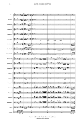 &
&
&
&
&
&
&
&
&
&
&
&
&
&
&
?
?
?
?
?
ã
bb
b
b
b
b
b
b
b
b
b
bb
b
bb
b
bb
b
bb
b
b
Flauta
Requinta Eb
Clarinete Bb 1
Clarinete Bb 2
Clarinete Bb 3
Sax - Soprano
Sax - Alto 1 Eb
Sax - Alto 2 Eb
Sax - Tenor 2 Bb
Trompete Bb 1
Trompete Bb 2
Trompete Bb 3
Trompa Eb 1
Trompa Eb 2
Trompa Eb 3
Trombone 1
Trombone 2
Trombone 3
Bombardino C
Tuba Bb
Percussão
11
œ ≈ œ œ
œ
≈ œ œ
œ
≈
œ œ
œ
≈
œ œ
œ
≈
œ œ
œ
≈
œ œ
œ
≈ œ œ
œ
≈ œ œ
œ
≈ œ œ
11
≈ œ œ J
œ
‰
≈ œ œ J
œ ‰
≈
œ œ
j
œ ‰
≈ œ œ ‰ J
œ
≈ œ œ ‰
J
œ
≈ œ œ ‰
j
œ
≈
œ œ
J
œ
‰
≈ œ œ
J
œ
‰
≈ œ œ J
œ
‰
≈ œ œ J
œ
‰
œ
œ ≈ œ
11
yœ y yœ y y yœ yœ y
.œ œ .œ œ
œ œ œ œn
œ œ
œ œ œ œ#
œ œ
œ œ œ œ#
œ œ
œ œ œ œ#
œ œ
œ œ œ œ#
œ œ
œ œ œ œ#
œ œ
œ œ œ œ#
œ œ
œ œ œ# œ
œ œ
œ œ# œ œ
œ œ
∑
∑
∑
≈ œ œ ‰ J
œ
≈ œ œ ‰
J
œ
≈ œ# œ ‰ j
œ
∑
∑
∑
∑
œ ≈ œ œ ≈ œ
«
2
œ .œ œ
œ .œ œ
œ .œ œ
œ .œ œ
œ .œ œ
œ .œ œ
œ .œ œ
œ .œ œ
œ .œ œ
‰. R
œ œ œ œ
‰.
R
œ œ œ œ
‰. r
œ œ œ œ
≈ œ œ ‰ J
œ
≈ œ œ ‰
J
œ
≈ œ œ ‰
j
œ
‰. R
œ œ œ œ
‰. R
œ œ œ œ
‰. R
œ œ œ œ
‰. R
œ œ œ œ
œ
œ
∑
∑
∑
∑
∑
˙
˙
˙
˙
œ œ œ œ œ œ œ
œ œ œ œ œ œ œ
œ œ œ œ œ œ œ
‘
‘
‘
œ œ œ œ œ œ œ
œ œ œ œ œ œ œ
œ œ œ œ œ œ œ
œ œ œ œ œ œ œ
œ
œ ≈ œ
«
2
∑
∑
∑
∑
∑
˙
˙
˙
˙
.œ œ œ œ œ
.œ œ œ œ œ
.œ œ œ œ œ
‘
‘
‘
.œ œ œ œ œ
.œ œ œ œ œ
.œ œ œ œ œ
.œ œ œ œ œ
œ
œ ≈ œ
∑
∑
∑
∑
∑
˙
˙
˙
˙
.œ œ œ œ œ
.œ œ œ œ œ
.œ œ œ œ œ
‘
‘
‘
.œ œ œ œ œ
.œ œ œ œ œ
.œ œ œ œ œ
.œ œ œ œ œ
œ
œ ≈ œ
«
2
∑
∑
∑
∑
∑
˙
˙
˙#
˙
œ œ# œ œ œ œ
œ œ# œ œ œ œ
œ œ# œ œ œ œ
≈ œ œ ‰ J
œ
≈ œ œ ‰
J
œ
≈ œ# œ ‰ j
œ
œ œn
œ œ œ œ
œ œn œ œ œ œ
œ œn œ œ œ œ
œ œn œ œ œ œ
œ œ œ
∑
∑
∑
∑
∑
∑
≈ œ
>
œ
> œ> œ>
≈ œ
>
œ
> œ> œ>
≈
œ
>
œ
>
œ
>
œ
>
∑
∑
∑
∑
∑
∑
≈ œ
>
œ
> œ> œ>
≈ œ
>
œ
> œ> œ>
≈ œ
>
œ
> œ> œ>
≈ œ
>
œ
> œ> œ>
≈ œ œ œ œ
œ œ œ œ œ
R
yœ ≈ ‰ Œ
2 SUÍTE CEARENSE Nº 01
Governo do Estado do Ceará - Secretaria da Cultura
Coordenação de Música
 