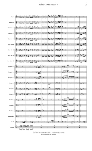 &
&
&
&
&
&
&
&
&
&
&
&
&
&
&
?
?
?
?
?
ã
bb
b
b
b
b
b
b
b
b
b
bb
b
bb
b
bb
b
bb
b
b
Flauta
Requinta Eb
Clarinete Bb 1
Clarinete Bb 2
Clarinete Bb 3
Sax - Soprano
Sax - Alto 1 Eb
Sax - Alto 2 Eb
Sax - Tenor 2 Bb
Trompete Bb 1
Trompete Bb 2
Trompete Bb 3
Trompa Eb 1
Trompa Eb 2
Trompa Eb 3
Trombone 1
Trombone 2
Trombone 3
Bombardino C
Tuba Bb
Percussão
19
œ œ œ œ œ
œ œ œ œ œ
œ œ œ œ œ
œ œ œ œ œ
œ œ œ œ œ
œ œ œ œ œ
œ œ œ œ œ
œ œ œ œ œ
œ œ œ œ œ
19
∑
∑
∑
≈ œ œ ‰ J
œ
≈ œ œ ‰
J
œ
≈ œ œ ‰ j
œ
∑
∑
∑
∑
œ
œ ≈ œ
19
yœ y yœy y yœy yœ
.œ œ .œ œ
œ œ œ œ œ œ
œ œ œ œ œ œ
œ œ œ œ œ œ
œ œ œ œ œ œ
œ œ œ œ œ œ
œ œ œ œ œ œ
œ œ œ œ œ œ
œ œ œ œ œ œ
œ œ œ œ œ œ
∑
∑
∑
≈ œ œ ‰ J
œ
≈ œ œ ‰
J
œ
≈ œ œ ‰ j
œ
∑
∑
∑
∑
œ
œ ≈ œ
yœ y yœ y y yœ yœ y
.œ œ .œ œ
.œ œ
J
œ ‰
.œ œ
J
œ ‰
.œ œ
J
œ
‰
.œ œ
J
œ ‰
.œ œ
j
œ ‰
.œ œ
J
œ
‰
.œ œ
J
œ ‰
.œ œ
j
œ ‰
.œ œ
j
œ ‰
‰.
R
œ œ œ œ
‰. r
œ œ œ œ
‰. r
œ œ œ œ
≈ œ œ ‰ J
œ
≈ œ œ ‰
J
œ
≈ œ œ ‰
j
œ
‰. R
œ œ œ œ
‰. R
œ œ œ œ
‰.
R
œ œ œ œ
‰.
R
œ œ œ œ
œ
œ
«
2
3
œ œ œ
3
œ œ œ
3
œ œ œ
3
œ œ œ
3
œ œ œ
3
œ œ œ
3
œ œ œ
3
œ œ œ
3
œ œ œ
3
œ œ œ
3
œ œ œ
3
œ œ œ
3
œ œ œ
3
œ œ œ
3
œ œ œ
3
œ œ œ
3
œ œ œ
3
œ œ œ
J
œ
‰ Œ
J
œ
‰ Œ
J
œ ‰ Œ
J
œ ‰ Œ
J
œ ‰ Œ
j
œ ‰ Œ
J
œ
‰ Œ
J
œ
‰ Œ
J
œ
‰ Œ
J
œ
‰ Œ
œ
œ
.œ œ
≈
œ œ
.œ œ
≈
œ œ
.œ œ
≈
œ œ
.œ œ
≈
œ œ
.œ œ ≈ œ œ
.œ œ
≈
œ œ
.œ œ
≈
œ œ
.œ œ ≈ œ œ
.œ œ ≈ œ œ
∑
∑
∑
.œ œ Œ
.œ œ Œ
.œ œ Œ
∑
∑
∑
∑
œ œ ≈ œ
«
2
œ œ œ œ œ œ
œ œ œ œ œ œ
œ œ œ œ œ œ
œ œ œ œ œ œ
œ œ# œ œ œ œ
œ œ œ œ œ œ
œ œ œ œ œ œ
œ œ œ œ œ œ
œ œ# œ œ œ œ
∑
∑
∑
≈ œ œ ‰ J
œ
≈ œ œ ‰
J
œ
≈ œ# œ ‰ j
œ
∑
∑
∑
∑
œ œ
œ
Œ
œ Œ
œ
Œ
œ Œ
œ Œ
œ
Œ
œ Œ
œ Œ
œ Œ
≈œ œ# œ œ
≈
œ œ œ# œ
≈
œ œ œ# œ
∑
∑
∑
≈œ œn œ œ
≈œ œ œn œ
≈œ œ œn œ
≈œ œ œn œ
œ Œ
«
2
∑
∑
∑
∑
∑
∑
∑
∑
∑
œ# œ œ œ œ
œ œ œ œ œ
œ œ œ œ œ
∑
∑
∑
œn œ œ œ œ
œ œ œ œ œ
œ œ œ œ œ
œ œ œ œ œ
œ œ ≈ œ
∑
∑
≈ .
j
œ œ œ
≈ .
j
œ œ œ
≈ .
j
œ œ œ
≈ .
j
œ œ œ
≈ .
J
œ œ œ
≈ .
J
œ œ œ
≈ .
j
œ œ œ
J
œ
‰ Œ
J
œ ‰ Œ
J
œ ‰ Œ
∑
∑
∑
J
œ
‰ Œ
J
œ
‰ Œ
J
œ
‰ Œ
J
œ
‰ Œ
œ œ
«
2
∑
∑
.œ œ œœ œ
.œ œ œœ œ
.œ œ œœ œ
.œ œ œœ œ
.œ œ œœ œ
.œ œ œœ œ
.œ œ œœ œ
∑
∑
∑
≈ œ œ Œ
≈ œ œ Œ
≈ œ œ Œ
˙
>
˙
>
˙
>
˙
>
œ œ ≈ œ
SUÍTE CEARENSE Nº 01 3
Governo do Estado do Ceará - Secretaria da Cultura
Coordenação de Música
 