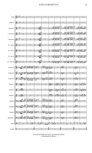&
&
&
&
&
&
&
&
&
&
&
&
&
&
&
?
?
?
?
?
ã
bb
b
b
b
b
b
b
b
b
b
bb
b
bb
b
bb
b
bb
b
b
Flauta
Requinta Eb
Clarinete Bb 1
Clarinete Bb 2
Clarinete Bb 3
Sax - Soprano
Sax - Alto 1 Eb
Sax - Alto 2 Eb
Sax - Tenor 2 Bb
Trompete Bb 1
Trompete Bb 2
Trompete Bb 3
Trompa Eb 1
Trompa Eb 2
Trompa Eb 3
Trombone 1
Trombone 2
Trombone 3
Bombardino C
Tuba Bb
Percussão
39
œ
Œ
œ Œ
œ
Œ
œ
Œ
œ
Œ
œ Œ
œ Œ
œ Œ
œ Œ
39
≈ œ œ œ
≈
œ œ
≈ œ œ œ ≈ œ œ
≈
œ œ œ ≈ œ# œ
≈ œ œ œ Œ
≈ œ œ œ Œ
≈ œ œ œ Œ
≈
œ œ œ
≈
œ œ
≈ œ œ œ
≈
œ œ
≈ œ œ œ
≈
œn œ
≈
œ œ œ
≈
œn œ
œ
Œ
39
∑
∑
∑
∑
∑
∑
∑
∑
∑
œ œ œ# œ œ œ
œ œ œ œ œ œ
œ œ# œ œ œ œ
∑
∑
∑
œ œ œn œ œ œ
œ œ œ œ œ œ
œ œn œ œ œ œ
œ œn œ œ œ œ
œ .œ œ
«
2
∑
∑
Œ ≈ œ# œ œ
Œ ≈ œ# œ œ
Œ ≈ œ# œ œ
Œ ≈ œ# œ œ
Œ ≈ œ# œ œ
Œ ≈ œ# œ œ
Œ ≈ œ# œ œ
.œ œ œ
.œ œ# œ
.œ œ œ
∑
∑
∑
.œ œ œ
.œ œn œ
.œ œ œ
.œ œ œ
œ .œ œ
∑
∑
∑
∑
∑
∑
∑
∑
∑
3
œ œ œ
3
œ œ œ#
3
œ œ œ
3
œ œ œ
3
œ# œ œ
3
œ œ œ
∑
∑
∑
3
œ œ œ
3
œ œ œn
3
œ œ œ
3
œ œ œ
3
œn œ œ
3
œ œ œ
3
œn œ œ
3
œ œ œ
œ .œ œ
«
2
∑
∑
Œ ≈
œ œ
Œ ≈
œ œ
Œ ≈
œ œ
Œ ≈
œ œ
Œ ≈ œ œ
Œ ≈ œ œ
Œ ≈ œ œ
œ œ œ Œ
œ œ œ Œ
œ œ œ Œ
œ œ œ Œ
œ œ œ Œ
œ œ œ Œ
œ œ œ
Œ
œ œ œ Œ
œ œ œ Œ
œ œ œ Œ
œ .œ œ
∑
∑
œ œ œ œ œ
œ œ œ œ œ
œ œ œ œ œ
œ œ œ œ œ
œ œ œ œ œ
œ œ œ œ œ
œ œ œ œ œ
∑
∑
∑
≈ œ œ œ ≈
≈ œ œ œ ≈
≈ œ œ œ ≈
∑
∑
∑
∑
œ
œ
«
2
∑
∑
œ
≈
œ œ
œ
≈
œ œ
œ
≈
œ œ
œ
≈
œ œ
œ
≈ œ œ
œ ≈ œ œ
œ ≈ œ œ
≈
œ œ
Œ
≈ œ œ Œ
≈ œ œ Œ
≈ œ œ ‰ J
œ
≈ œ œ ‰
J
œ
≈ œ œ ‰
j
œ
≈
œ œ
Œ
≈
œ œ
Œ
≈ œ œ Œ
≈ œ œ Œ
œ œ
∑
∑
œ œ œ œ œ œ
œ œ œ œ œ œ
œ œ œ œ œ œ
œ œ œ œ œ œ
œ œ œ œ œ œ
œ œ œ œ œ œ
œ œ œ œ œ œ
∑
∑
∑
∑
∑
∑
∑
∑
∑
∑
œ œ
«
2
∑
∑
œ
≈
œ œ
œ
≈
œ œ
œ
≈
œ œ
œ
≈
œ œ
œ
≈ œ œ
œ ≈ œ œ
œ ≈ œ œ
≈ œ œ
J
œ ‰
≈ œ œ
j
œ ‰
≈ œ œ
j
œ ‰
≈ œ œ
J
œ ‰
≈ œ œ
j
œ ‰
≈ œ œ
j
œ
‰
≈
œ œ
J
œ
‰
≈
œ œ
J
œ
‰
≈
œ œ
J
œ ‰
≈
œ œ
J
œ ‰
œ œ
∑
∑
œ œ œ œ œ
œ œ œ œ œ
œ œ œ œ œ
œ œ œ œ œ
œ œ œ œ œ
œ œ œ œ œ
œ œ œ œ œ
∑
∑
∑
≈ œ œ œœ
≈
≈ œ œ œœ ≈
≈ œ œ œœ ≈
∑
∑
∑
∑
œ
.œ œ
«
2
SUÍTE CEARENSE Nº 01 5
Governo do Estado do Ceará - Secretaria da Cultura
Coordenação de Música
 