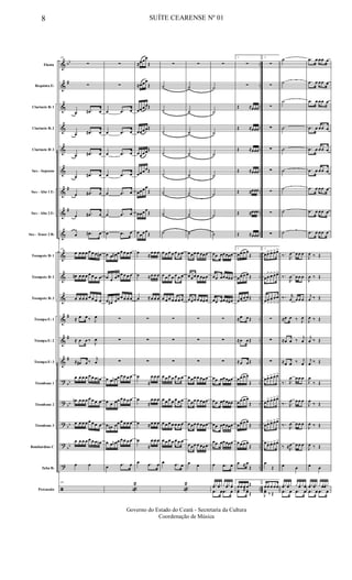 &
&
&
&
&
&
&
&
&
&
&
&
&
&
&
?
?
?
?
?
ã
bb
#
#
#
#
#
#
bb
bb
bb
bb
..
..
..
..
..
..
..
..
..
..
..
..
..
..
..
..
..
..
..
..
..
Flauta
Requinta Eb
Clarinete Bb 1
Clarinete Bb 2
Clarinete Bb 3
Sax - Soprano
Sax - Alto 1 Eb
Sax - Alto 2 Eb
Sax - Tenor 2 Bb
Trompete Bb 1
Trompete Bb 2
Trompete Bb 3
Trompa Eb 1
Trompa Eb 2
Trompa Eb 3
Trombone 1
Trombone 2
Trombone 3
Bombardino C
Tuba Bb
Percussão
69
∑
∑
œ .œ# œ
œ .œ# œ
œ .œ# œ
œ .œ# œ
œ .œ# œ
œ .œ# œ
œ .œ# œ
69
œ œ œ œ œ œ œ œ#
œ# œ œ œ œ œ œ œ
œ œ œ œ œ œ œ œ
≈ œ œ ‰ J
œ
≈ œ œ ‰
J
œ
≈ œ# œ ‰
j
œ
œ œ œ œ œ œ œ œn
œn œ œ œ œ œ œ œ
œ œ œ œ œ œ œ œ
œ œ œ œ œ œ œ œn
œ œ
69
∑
∑
œ .œ œ
œ .œ œ
œ .œ œ
œ .œ œ
œ .œ œ
œ .œ œ
œ .œ œ
œ œ œ# œ œ œ œ œ
œ œ œœ œ œ œ œ
œ œ# œœ œ œ œ œ
∑
∑
∑
œ œ œn œ œ œ œ œ
œ œ œœ œ œ œ œ
œ œn œœ œ œ œ œ
œ œ œn œ œ œ œ œ
œ
.œ œ
«
2
≈œœœ
Œ
≈œœœ
Œ
œœœœŒ
œœœœŒ
œœœœŒ
œœœœŒ
œœœœ
Œ
œœœœ
Œ
œœœœ
Œ
œ
≈
œ œ œ
œ ≈œ œ œ
œ ≈œ œ œ
∑
∑
∑
œ
≈
œ œ œ
œ
≈
œ œ œ
œ ≈œ œ œ
œ
≈
œ œ œ
œ .œ œ
∑
˙
˙
˙
˙
˙
˙
˙
˙
œ œ œ œ œ œ œ
œ œ œ œ œ œ œ
œ œ œ œ œ œ œ
∑
∑
∑
œ œ œ œ œ œ œ
œ œ œ œ œ œ œ
œ œ œ œ œ œ œ
œ œ œ œ œ œ œ
œ .œ œ
«
2
∑
˙
˙
˙
˙
˙
˙
˙
˙
œœœ œ œœœ
œœœ œ œœœ
œœœ œ œœœ
∑
∑
∑
œœœ œ œœœ
œœœ œ œœœ
œœœ œ œœœ
œœœ œ œœœ
œ œ
∑
˙
˙
˙
˙
˙
˙
˙
˙
œœ œœœœœ
œœ œœœœœ
œœ œœœœœ
∑
∑
∑
œœ œœœœœ
œœ œœœœœ
œœ œœœœœ
œœ œœœœœ
œ .œ œ
yœyyœyy yœy yœ
.œ œ .œ œ
1
∑
∑
Œ ≈œœœ
Œ ≈œœœ
Œ ≈œœœ
Œ ≈œœœ
Œ ≈œœœ
Œ ≈œœœ
Œ ≈œœœ
1
œœ œ œ
Œ
œœ œ œŒ
œœ œ œŒ
≈œ œŒ
≈œ œŒ
≈œ œŒ
œœ œ œ
Œ
œœ œ œ
Œ
œœ œ œ
Œ
œœ œ œ
Œ
œ ≈ œ
Œ
1
œœ œ œŒ
yœ ≈ yœŒ
2
∑
∑
∑
∑
∑
∑
∑
∑
∑
2
œœ> œ> œ>œ>
œœ
> œ> œ>œ>
œœ
>
œ
>
œ
>
œ
>
∑
∑
∑
œœ> œ> œ>œ>
œœ> œ> œ>œ>
œœ> œ> œ>œ>
œœ> œ> œ>œ>
œ
Œ
2
œœ œ œœ
J
yœ ‰ Œ
˙
˙
˙
˙
˙
˙
˙
˙
˙
‰.
R
œ œœ œ
‰.
R
œ œœ œ
‰. r
œ œœ œ
≈œ œ ‰ J
œ
≈œ œ ‰
j
œ
≈œ œ ‰ j
œ
‰. R
œ œœ œ
‰. R
œ œœ œ
‰.
R
œ œœ œ
‰ ≈R
œ œœ œ
œ œ
yœyyœy y yœ yyœ
.œ œ .œ œ
.œ œ œœ œ
.œ œ œœ œ
.œ œ œœ œ
.œ œ œœ œ
.œ œ œœ œ
.œ œ œœ œ
.œ œ œœ œ
.œ œ œœ œ
.œ œ œœ œ
J
œ ‰ Œ
J
œ ‰ Œ
j
œ ‰ Œ
J
œ ‰ Œ
j
œ ‰ Œ
j
œ ‰ Œ
J
œ
‰ Œ
J
œ
‰ Œ
J
œ ‰ Œ
J
œ ‰ Œ
œ œ
yœyyœy y yœyœy
.œ œ .œ œ
8 SUÍTE CEARENSE Nº 01
Governo do Estado do Ceará - Secretaria da Cultura
Coordenação de Música
 