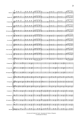 &
&
&
&
&
&
&
&
&
&
&
&
&
&
&
&
&
?
?
?
?
?
b
##
#
#
#
#
##
##
#
#
##
#
#
#
##
##
##
b
b
b
b
##
Flauta (C)
Requinta (Eb)
I Clarinete (Bb)
II Clarinete (Bb)
III Clarinete (Bb)
Sax Soprano (Bb)
I Sax Alto (Eb)
III Sax Alto (Eb)
II Sax Tenor (Bb)
IV Sax Tenor (Bb)
Sax Barítono
I Trompete (Bb)
II Trompete (Bb)
III Trompete (Bb)
I Trompa (Eb)
II Trompa (Eb)
III Trompa (Eb)
I Trombone (C)
II Trombone (C)
III Trombone (C)
Bombardino (C)
Tuba (Eb)
15
œ. œ. ˙>
œ. œ. ˙>
œ. œ. ˙>
œ. œ. ˙>
œ. œ. ˙>
15
œ. œ. ˙>
œ. œ. ˙>
œ. œ. ˙>
œ. œ. ˙>
œ. œ. ˙>
œ. œ. ˙
>
15
Ó Œ J
œ.
‰
Ó Œ J
œ. ‰
Ó Œ
j
œ. ‰
15
Œ J
œ.
‰ Œ J
œ.
‰
Œ
J
œ. ‰ Œ
J
œ. ‰
Œ j
œ.
‰ Œ j
œ.
‰
15
˙>
Œ œ
˙>
Œ œ
˙>
Œ œ
15
˙>
Œ œ
œ>
Œ
œ
Œ
œ> œ> œ> œ>
œ> œ> œ> œ>
œ> œ> œ> œ>
œ> œ> œ> œ>
œ> œ> œ> œ>
œ
>
œ
>
œ
>
œ
>
œ> œ> œ> œ>
œ> œ> œ> œ>
œ> œ> œ> œ>
œ> œ> œ> œ>
œ>
œ>
œ>
œ>
Ó Œ
J
œ. ‰
Ó Œ j
œ.
‰
Ó Œ j
œ.
‰
Œ J
œ.
‰ Œ J
œ.
‰
Œ
j
œ. ‰ Œ
j
œ. ‰
Œ j
œ.
‰ Œ j
œ.
‰
˙>
Œ œ
>
˙>
Œ œ
>
˙>
Œ œ
>
˙>
Œ œ
>
˙>
œ> œ>
œ œ œ œ
œ œ œ œ
œ œ œ œ
œ œ œ œ
œ œ œ œ
œ œ œ œ
œ œ œ œ
œ œ œ œ
œ œ œ œ
œ œ œ œ
œ œ œ œ
∑
∑
∑
Œ œ.
Œ œ.
Œ œ. Œ œ.
Œ œ.
Œ œ.
˙>
Œ œ
>
˙>
Œ œ
>
˙>
Œ œ
>
˙>
Œ œ
>
˙
> œ> œ>
.˙
Œ
.˙ Œ
.˙
Œ
.˙ Œ
.˙ Œ
.˙ Œ
.˙ Œ
.˙ Œ
.˙ Œ
.˙ Œ
.˙ Œ
∑
∑
∑
J
œ. ‰ Œ Ó
j
œ. ‰ Œ Ó
j
œ.
‰ Œ Ó
œ>
œ
>
œ
> œ>
œ>
œ
>
œ
> œ>
œ>
œ
>
œ
> œ>
œ>
œ
>
œ
> œ>
œ> œ> œ> œ>
œ. œ. ˙>
œ. œ. ˙>
œ. œ. ˙>
œ. œ. ˙>
œ. œ. ˙>
œ. œ. ˙
>
œ. œ. ˙>
œ. œ. ˙>
œ. œ. ˙>
œ. œ. ˙>
œ. œ. ˙>
Ó Œ J
œ.
‰
Ó Œ
J
œ. ‰
Ó Œ j
œ.
‰
Œ œ.
Œ œ.
Œ œ. Œ œ.
Œ œ.
Œ œ.
˙>
Œ œ
>
˙>
Œ œ
>
˙>
Œ œ
>
˙>
Œ œ
>
˙>
œ> œ>
œ. œ. ˙>
œ. œ. ˙>
œ. œ. ˙>
œ. œ. ˙>
œ. œ. ˙>
œ. œ. ˙
>
œ. œ. ˙>
œ. œ. ˙>
œ. œ. ˙>
œ. œ. ˙>
œ. œ. ˙>
Ó Œ J
œ.
‰
Ó Œ
J
œ. ‰
Ó Œ j
œ.
‰
Œ œ.
Œ œ.
Œ œ. Œ œ.
Œ œ.
Œ œ.
˙>
Œ œ
>
˙>
Œ œ
>
˙>
Œ œ
>
˙>
Œ œ
>
˙>
œ œ>
œ œ œ œ
œ œ œ œ
œ œ œ œ
œ œ œ œ
œ œ
œ œ
œ œ œ œ
œ œ œ œ
œ œ œ œ
œ œ œ œ
œ œ œ œ
œ œ œ œ
∑
∑
∑
Œ œ.
Œ œ.
Œ œ. Œ œ.
Œ œ.
Œ œ.
˙>
Œ œ
>
˙>
Œ œ
>
˙>
Œ œ
>
˙>
Œ œ
>
˙
> œ> œ>
Governo do Estado do Ceará - Secretaria da Cultura e Desporto
Coordenação de Música
3
 