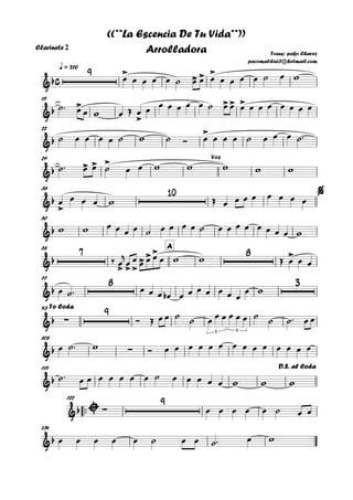 Clarinete 2
q = 210
15
22
29
36
50
A58
77
93
108
115
™™
122
134
c&b
9 >
> > >
Trans: pako Chavez
pacomaldini3@hotmail.com
((**La Escencia De Tu Vida**))
Arrolladora
&b
>
>
>> >
&b
>
&b > > > Voz
&b
>
10 %
&b
&b
7
> >>
>
>> 8 >
&b
8 3
&b ∑
9
3 3
To Coda
&b ∑
&b
D.S. al Coda
&b ∑
9
&b
œ œ œ œ œ ˙ œ œ œ œ œ œ œ ˙ œ w
˙™ œ œ w œ Œ œ œ
œ œ œ œ œ ˙ œ œ œ œ œ œ œ œ œ œ
˙ œ œ œ œ ˙ w ˙ Ó œ œ œ œ ˙ œ œ œ ˙™
˙™ œ œ ˙ œ œ w w w w w
œ œ œ œ w Œ œ œ œ œ œ œ œ œ
w w œ œ œ œ ˙ œ œ œ œ ˙ œ œ œ œ œ œ œ œ w
‰ œ
j
œ œ œ œ œ œ w w Œ œ œ œ
œ ˙™ œ œ œ œb œ œ œ œ œ œ œ
œ w
Ó Œ œ œ ˙ ˙ œ œ œ œ œ œ ˙ ˙ ˙™ œ œ
œ ˙™ w Ó œ œ œ œ œ œ œ œ œ œ œ œ œ œ
˙™ œ œ œ œ œ œ œ ˙ œ œ œ œ œ w w w
œ œ œ œ œ ˙ œ œ
œ œ œ œ œ ˙ œ œ ˙™ œ w
 