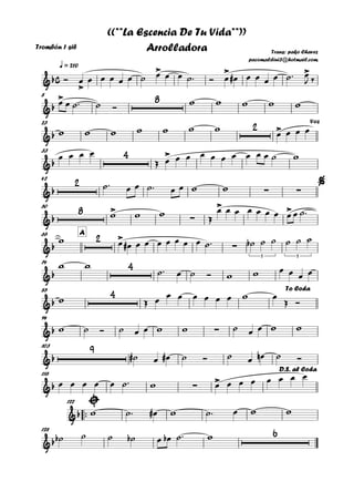 Trombón 1 sib
q = 210
8
23
33
42
50
A65
74
85
94
103
116
™™
122
128
c&b
>
> > >
Trans: pako Chavez
pacomaldini3@hotmail.com
((**La Escencia De Tu Vida**))
Arrolladora
&b
> 8
&b
2 >
Voz
&b
4 >
&b
2
∑ ∑
%
&b
8 >
∑
> >
&b
2 >
∑
3 3
&b
4
&b
4 To Coda
&b ∑
&b
9
&b ∑
>
D.S. al Coda
&b
&b
6
Ó œ œ œ œ œ œ ˙ œ œ œ ˙™ Ó œ œ# œ œ œ œ ˙™ œ
J ‰
œ œ ˙™ ˙ Ó w w w w w
w w w w w w w
œ œ œ œ
œ œ œ œ
Œ œ œ œ œ œ œ œ œ œ œ ˙ w
˙™ œ œ ˙™ œ œ w w
w w w Œ
œ œ œ œ œ œ œ œ œ ˙™
w œ œ# œ œ œ œ œ œ œ ˙™ ˙b ˙ ˙ ˙ ˙ ˙
w w
˙™ œ ˙ Ó w w œ œ œ œ
w Œ œ
œ œ œ œ œ œ w œ
Œ Ó
w ˙ Ó ˙ œ œ w w ˙ œ œ w w
˙# œ œ# ˙ Ó ˙ œ œn ˙ Ó
œ œ œ œ œ ˙™ w œ œ œ œ œ œ œ œ
w ˙™ œ# w ˙™ œ w w
˙b ˙ ˙ ˙b œ œb ˙™ w
 