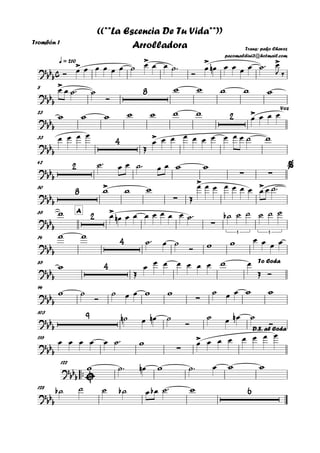 Trombón 1
q = 210
8
23
33
42
50
A65
74
85
94
103
116
™™
122
128
c?
bb
b
>
> > >
Trans: pako Chavez
pacomaldini3@hotmail.com
((**La Escencia De Tu Vida**))
Arrolladora
?bbb
>
8
?bb
b
2 > Voz
?
bb
b
4 >
?bb
b
2
∑ ∑
%
?bbb
8 >
∑
> >
?bbb
2 >
∑
3 3
?
bbb
4
?bb
b
4 To Coda
?bbb ∑
?bbb
9
?bbb ∑
>
D.S. al Coda
?
bbb
?bbb
6
Ó œ œ œ œ œ œ ˙ œ œ œ ˙™
Ó
œ œn œ œ œ œ ˙™ œ
J ‰
œ œ ˙™ ˙
Ó
w w w w w
w w w w w w w œ œ œ œ
œ œ œ œ
Œ
œ œ œ œ œ œ œ œ œ œ ˙ w
˙™ œ œ ˙™ œ œ w w
w w w
Œ
œ œ œ œ œ œ œ œ œ ˙™
w œ œn œ œ œ œ œ œ œ ˙™ ˙b ˙ ˙ ˙ ˙ ˙
w w
˙™ œ ˙
Ó w w œ œ œ œ
w
Œ
œ œ œ œ œ œ œ w œ
Œ Ó
w ˙
Ó
˙ œ œ w w ˙ œ œ w w
˙n œ œn ˙
Ó
˙ œ œn ˙
Ó
œ œ œ œ œ ˙™ w œ œ œ œ œ œ œ œ
w ˙™ œn w ˙™ œ w w
˙b ˙ ˙ ˙b œ œb ˙™ w
 