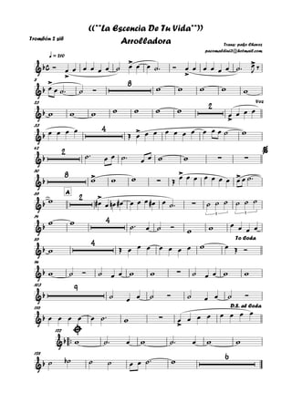 Trombón 2 sib
q = 210
8
23
33
42
50
A65
74
85
94
103
116
™™
122
128
c&b
>
>
>
>
Trans: pako Chavez
pacomaldini3@hotmail.com
((**La Escencia De Tu Vida**))
Arrolladora
&b
> 8
&b
2
>
Voz
&b
4 >
&b
2
∑ ∑
%
&b
8 >
∑
> >
&b
2 >
∑
3 3
&b
4
&b
4 To Coda
&b ∑
&b
9
&b ∑
>
D.S. al Coda
&b
&b
6
Ó œ œ œ œ œ œ ˙ œ œ œ ˙™ Ó œ œ œ œ œ œ ˙™ œ
J ‰
œ œ ˙™ ˙ Ó w w w w w
w w w w w w w œ œ œ œ
œ œ œ œ
Œ œ œ œ œ œ œ œ œ œ œ ˙ w
˙™ œ œ ˙™ œ œ w w
w w w Œ œ œ œ œ œ œ œ œ œ ˙™
w œ# œ œn œ# œ œ œ œ# œ ˙™ ˙ ˙ ˙ ˙ ˙ ˙
w w ˙™ œ ˙ Ó
w w œ œ œ œ
w Œ œ œ œ œ œ œ œ w œ Œ Ó
w ˙ Ó ˙ œ œ w w ˙ œ œ w w
˙ œ œ ˙ Ó ˙ œ œ ˙ Ó
œ œ œ œ œ ˙™ w œ œ œ œ œ œ œ œ
w ˙™ œ w ˙™ œ w w
˙ ˙b ˙ ˙ œ œ ˙™ w
 
