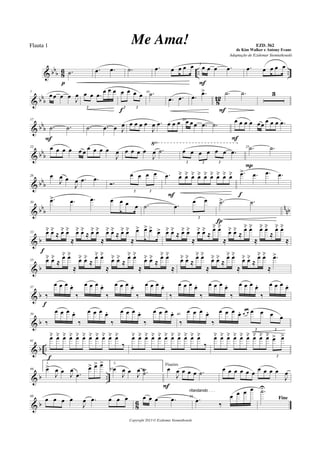 & bb
b 8
6 .. ...˙
p
.œ .œ .˙ .œ œ œ œ œ 5
œ œ œ .œ
F
.œ œ œ œ œ
& bbb 8
12
7
œœ œ œ J
œ œ œ .œ
œ œ œ
2
œ œ œ œ
2 2
f
10 .˙
.œ .œ .œ .œ> .˙ .˙
F
3
& bb
b
17
.˙ .˙
F
.˙ .œ œ J
œ œ œ œ œ
J
œ .œ œ œ œ 20
œ œ œ .œ .˙ œ œ œ œ œœ œ œ œ .œ
F
& bb
b
√22 œ œ œ œ œ œ œ œ œ œ
J
œ œ œ œ œ
J
œ .˙ œ œ œ œ œ œ .œ
2 2 2
25 .˙ .˙
P
& bb
b
26 œ
J
œ œ
J
œ .œ .œ
Ó.
œ œ œ œ
2 2
.œ œ˘ œ˘ œ˘ œ˘ œ˘ œ˘ œ˘ œ˘ œ˘
F
.œ> .œ .œ .œ
f
& bbb nnb
30
.œ> .œ .œ œ œ œ œ .˙ .œ
œ œ
2
.˙> .˙
Í
& b
33 œ˘ œ˘
≈ œ˘ œ˘
≈
œ˘ œ˘
≈ œ˘ œ˘
≈
œ˘ œ˘
≈ œ˘ œ˘
≈
œ> œ> œ> œ>
f
œ˘ œ˘
≈ œ˘ œ˘
≈
œ˘ œ˘
≈
œ˘ œ˘
≈
œ˘ œ˘
≈
œ˘ œ˘
≈
œ˘ œ˘
≈
œ˘ œ˘
≈
& b
35 œ˘ œ˘
≈
œ˘ œ˘
≈
œ˘ œ˘
≈
œ˘ œ˘
≈
œ˘ œ˘
≈
œ˘ œ˘
≈
œ˘ œ˘
≈
œ˘ œ˘
≈
œ˘ œ˘
≈
œ˘ œ˘
≈
œ˘ œ˘
≈
œ˘ œ˘
≈
œ˘ œ˘
≈
œ˘ œ˘
≈
.œ>
& b
37
‰
œ œ œ œ.
‰
œ œ œ œ.
‰
œ œ œ œ.
‰
œ œ œ œ.
f
‰
œ œ œ œ.
‰
œ œ œ œ.
‰
œ œ œ œ.
‰
œ œ œ œ.
& b
39
‰
œ œ œ œ.
‰
œ œ œ œ.
‰
œ œ œ œ.
‰
œ œ œ œ. 40
‰
œ œ œ œ.
‰
œ œ œ œ. œ œ œ œ œ œ
2 2
& b ..
41
œ˘ œ˘ œ˘ œ˘ œ˘ œ˘ œ˘ œ˘ œ˘ œ˘ œ˘
‰
f
œ˘ œ˘ œ˘ œ˘ œ˘ œ˘ œ˘ œ˘ œ˘ œ˘ œ˘
‰
œ˘ œ˘ œ˘ œ˘ œ˘ œ˘ œ˘ œ˘ œ˘ œ> œ>
2
& b ..
44
1.
œ>
J
œ œ
J
œ
.œ
œ> œ> œ>
45
2.
œ
J
œ œ
J
œ .˙Ÿ œ
J
œ œ œ œ .˙
Flautim
F
œ œ œ œ œ œ
œ œ œ œ
J
œ
& b 8
6
48
œ œ œ œ
J
œ .œ œ œ œ œ œ œ .œ
ritardando . . .
50
.œ ‰
œ œ œ œ
Fine
.˙U
Copyright 2013 © Ezidemar Siemiatkouski
Me Ama! de Kim Walker e Antony Evans
Flauta 1
Adaptação de Ezidemar Siemiatkouski
EZD. 562
 