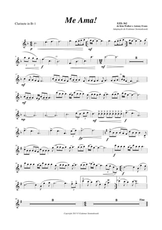 & b 86 .. ...˙
p
.œ .œ .˙ .œ œ œ œ œ 5
œ œ œ .œ
F
.œ œ œ œ œ œ œ œ œ J
œ
& b 812
8 œ œ œ œ
2 2
.œ .œ
f
10
.˙ .œ .œ .œ
.œ .˙ .˙
F
3
& b
17
œ j
œ œ œ œ .˙
F
œ œ œ œ œ œ œ œ œ œ j
œ œ œ œ œ j
œ .œ œ œ œ
20
œœœ .œ .˙
& b
21
œ œ œ œ œœœ œ œ .œ
F
œ œ œ œ œœ
œ œ œ œ
J
œ œ œ œ œ
J
œ .œ œ œ œ œ œ œ .œ .˙
& b
25
.˙ .˙
P
.˙ .˙ .˙ œ œ œ œ
2 2
.œ œ˘ œ˘ œ˘ œ˘ œ˘ œ˘ œ˘ œ˘ œ˘
F
.œ> .œ
.˙
f
& b n#30
.œ> .œ
.˙
.œ> .œ
.œ
œ œ
2
.˙> .˙
Í
œ>
œ œ œ œ œ œ œ œ œ j
œ
>f
&
#34
œ>
œ œ œ œ œ œ œ œ œ J
œ 35œ œ œ œ
J
œ .œ œ œ œ œ œ œ .œ .˙
œ œ œ œ œ œ
œ œ œ .œ
f
&
# ..
38 œ œ œ œ œ œ œ œ œ œ
J
œ œ œ œ œ
J
œ .œ œ œ œ 40œ œ œ .œ œ œ œ œ
2
2
.˙ œ
J
œ
œ
J
œ
f
&
# ..
42
.˙ œ
J
œ
œ J
œ .˙ .œ œ> œ>
2
1.
œ>
J
œ œ
J
œ
œ
J
œ .œ
Ÿ 45
2.
œ
J
œ œ
J
œ .˙Ÿ
&
#
86
46 3 Fine3
Copyright 2013 © Ezidemar Siemiatkouski
Me Ama! de Kim Walker e Antony Evans
Clarinete in Bb 1
Adaptação de Ezidemar Siemiatkouski
EZD. 562
 