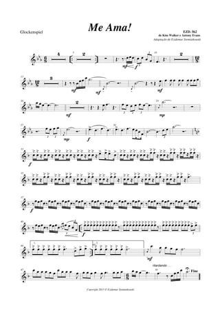& bbb 86 .. .. 812
4 5 2
∑ Œ. ‰. œœœ
F
œ œ œ œ
2
2
f
10
.œ Œ.
2
& bbb 812
13 3
Œ ‰ ‰ œœœ œ .˙
F
j
œ
>
.˙ Ó.
F
j
œ
>
.˙ Œ ‰ Œ J
œ
F
œ
J
œ œ
J
œ œ
J
œ œ œ œ
& bbb
20 œ œœ .œ .˙ 2
F
Œ. Œ J
œ .œ Œ. œ œ œ œ œ œ .œ
2 2 2
25
j
œ
.˙
Ó.
P
∑
& bbb nnb
27
Ó. œ œ œ œ
2 2
j
œ
.˙ Ó.
P
.œ> .œ .œ .œ
f
30
.œ> .œ .œ œ œœ œ .˙ .œ œ œ
2
.˙
Ó.
& b
33
œ
˘
œ
˘
≈ œ
˘
œ
˘
≈ œ
˘
œ
˘
≈ œ
˘
œ
˘
≈ œ
˘
œ
˘
≈ œ
˘
œ
˘
≈ œ> œ> œ> œ>
f
œ
˘
œ
˘
≈ œ
˘
œ
˘
≈ œ
˘
œ
˘
≈
œ˘ œ˘
≈ œ
˘
œ
˘
≈
œ˘ œ˘
≈
œ˘ œ˘
≈ œ˘ œ˘
≈
& b
35
œ˘ œ˘
≈ œ˘ œ˘
≈ œ˘ œ˘
≈ œ˘ œ˘
≈ œ˘ œ˘
≈ œ˘ œ˘
≈ œ˘ œ˘
≈ œ˘ œ˘
≈ œ˘ œ˘
≈ œ˘ œ˘
≈ œ˘ œ˘
≈ œ˘ œ˘
≈ œ˘ œ˘
≈ œ˘ œ˘
≈
.œ>
& b
37
‰œœœœ‰œœœœ‰œœœœ‰œœœœ
f
‰œœœœ‰œœœœ‰œœœœ‰œœœœ ‰œœœœ‰œœœœ‰œœœœ‰œœœœ
& b ..
40
‰ œœœœ‰ œœœœœ œ œ œ œ œ
2
2
œ˘œ˘œ˘œ˘œ˘œ˘œ˘œ˘œ˘œ˘œ˘
‰
f
œ˘œ˘œ˘œ˘œ˘œ˘œ˘œ˘œ˘œ˘œ˘
‰ œ˘œ˘œ˘œ˘œ˘œ˘œ˘œ˘œ˘ œ> œ>
2
& b ..
44
1.
œ˘ œ˘ œ˘ œ˘ œ˘ œ˘ .œ> œ> œ> œ> 45
2.
œ˘ œ˘ œ˘ œ˘ œ˘ œ˘ .˙> j
œ
>
œ
J
œ œ œ œ .˙
F
& b 86
47 œ œ œ œ œ œ œ œ œ œ
J
œ œ œ œ œ
J
œ .œ œ œ œ œ œ œ .œ
ritardando . . .
50
.œ ‰ œ œ œ œ Fine.˙U
Copyright 2013 © Ezidemar Siemiatkouski
Me Ama! de Kim Walker e Antony Evans
Glockenspiel
Adaptação de Ezidemar Siemiatkouski
EZD. 562
 