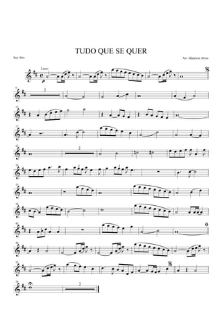 &
## c ˙ œ œ œ J
œ ‰
p
˙ œ œ œ J
œ ‰
œ œ œ œ œ œ œ œ ˙ œ œ œ J
œ
‰
%
w
&
##
6
2
˙ ˙ ˙ œ œ w œ œ ˙
&
##
12
Œ œ œ œ œ œ ˙ ˙
Œ œ œ œ œ Œ œ œ œ œ œ w
&
##
17
œ Ó. .œ J
œ ˙
œ œ œ œ œ œ ˙ ˙ ˙ œ œ
&
##
22
w
2
˙ ˙ ˙n ˙# œ œ œ œ
J
œ
œ J
œ
&
##
28
œ œ œ œ .œ
J
œ œ 3œ œ œ J
œ œ
J
œ œ 3œ œ œ J
œ .œ ∑ .œ
J
œ ˙
&
##
33
w Ó
œ œ œ œ w
œ œ œ œ œ œ œ œ ˙ œ œ
&
##
38
œ œ œ
œ œ œ œ ˙ ˙ w
œ œ œ œ œ œ œ œ ˙ œ œ œ œ
&
##
43
Œ 3
œ œ œ œ œ ∑
œ œ œ œ œ œ
˙ ˙
ﬁ
w
&
##
48
œ Œ ˙ ˙ œ œ œ J
œ ‰ ˙ œ œ œ J
œ ‰
œ œ œ œ œ œ œ œ ˙ œ œ œ J
œ
‰
&
##
53
˙ œ œ œ J
œ
‰
œ œ œ œ œ .œ
J
œ œ œ
œ œ
%
œ œ œ œ œ œ œ Œ ˙
&
##
58
wU 2
TUDO QUE SE QUER
Arr. Mauricio Alves
Lento
Sax Alto
 