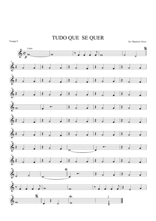 & c w
p
w ‰ œ œ œ
j
œ w
%
˙ ˙
&
6
Œ ˙ œ Œ ˙ œ Œ ˙ œ Œ ˙ œ Œ ˙ œ
&
11
Œ ˙ œ Œ ˙ œ Œ ˙ œ Œ ˙ œ Œ ˙ œ
&
16
Œ ˙ œ Œ ˙ œ Œ ˙ œ Œ ˙ œ Œ ˙ œ
&
21
w œ Ó. Œ ˙ œ Œ ˙ œ Œ ˙ œ
&
26
Œ ˙ œ Œ ˙ œ Œ ˙ œ Œ ˙ œ Œ ˙ œ
&
31
Œ ˙ œ Œ ˙ œ Œ ˙ œ Œ ˙ œ Œ ˙ œ
&
36
Œ ˙ œ Œ ˙ œ w œ
Ó. Œ ˙ œ
&
41
Œ ˙ œ Œ ˙ œ Œ ˙ œ Œ ˙ œ Œ ˙ œ
&
46
˙ ˙
ﬁ
w œ
Ó. Œ ˙ œ Œ ˙ œ
&
51
‰ œ œ œ
j
œ w w ‰ œ œ œ
j
œ Œ ˙ œ
&
56
%
w œ
Œ
˙ w
U
T
A
B
2
TUDO QUE SE QUER
Lento
Trompa F Arr. Mauricio Alves
 