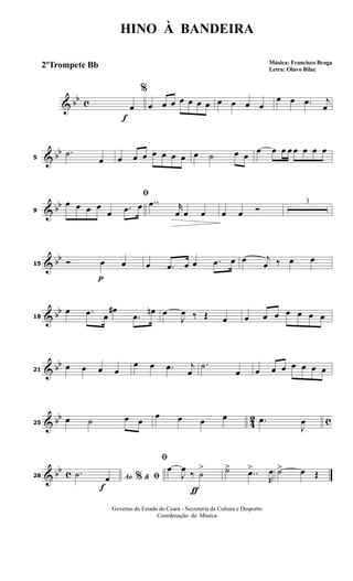 & bb c
f
%
œ œ œ œ œ œ œ œ œ œ œ œ
œ œ .œ j
œ
& bb
5
.˙
œ œ œ œ œ œ œ œ œ ˙ œ œ
œ œ œ œ œ œ œ œ
& bb
9
ﬁ
œ œ œ œ
œ .œ œ ..œ r
œ œ œ œ œ Ó
3
& bb
p
15 Ó œ œ œ .œ œ œ .œ œ œ j
œ ‰ œ œ
& bb
18
œ .œ œ
œ#
.œ
œn œ
J
œ ‰ Œ œ œ œ œ œ œ œ œ
& bb
21
œ œ œ œ
œ œ .œ j
œ
.˙
œ œ œ œ œ œ œ œ
& bb
42 c25
œ ˙ œ œ
œ œ œ œ .œ
J
œ
& bb c
f
28 Ao &% ﬁ.˙ œ
ƒ
ﬁ
œ
J
œ ‰ ˙
> ˙> ..œ>
R
œ ˙> œ Œ
HINO À BANDEIRA
Música: Francisco Braga
Letra: Olavo Bilac
Governo do Estado do Ceará - Secreteria da Cultura e Desporto
Coordenação de Música
2ºTrompete Bb
 