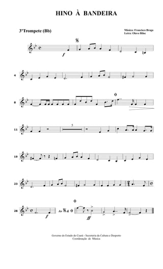 & bb c
f
%
œ œ œ œ œ œ ˙ œ œn
& bb
4
œ œ œ œ .˙ œ œ œ œ ˙ œ# ˙ œ
& bb
8 œ œ œ œ œ œ œ œ
ﬁ
œ
œ œ œ
œ .œ œ ..œ r
œ œ œ
& bb
11 œ œ Ó
5
Ó
œ œ œ .œ œ œ .œ œ
& bb
19 œ#
j
œ ‰ Œ œn œ œ œ œ œ ˙ œ œ œ œ œ œ
& bb
4
2 c23
.˙ œ œ œ œ ˙ œ# ˙ œ œ œ œ œ .œ j
œ
& bb c
f
28 Ao &% ﬁ.˙ œ
ƒ
ﬁ
œ
J
œ
‰ ˙
>
˙
>
..œ
>
r
œ ˙
>
œ Œ
HINO À BANDEIRA
Música: Francisco Braga
Letra: Olavo Bilac
Governo do Estado do Ceará - Secreteria da Cultura e Desporto
Coordenação de Música
3ºTrompete (Bb)
 