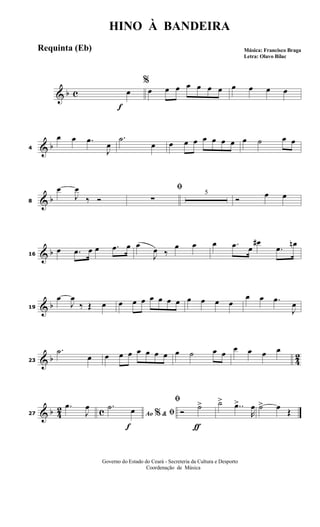 & b c
f
%
œ œ œ œ œ œ œ œ œ œ œ œ
& b4
œ œ .œ
J
œ
.˙
œ œ œ œ œ œ œ œ œ ˙ œ œ
& b8
œ
J
œ
‰ Ó
ﬁ
∑
5
Ó œ œ
& b16
œ .œ œ œ .œ œ œ
J
œ ‰
œ œ œ .œ œ
œ#
.œ œn
& b19
œ
J
œ
‰ Œ œ œ œ œ œ œ œ œ œ œ œ œ
œ œ .œ
J
œ
& b 4
223
.˙
œ œ œ œ œ œ œ œ œ ˙ œ œ œ œ œ œ
& b 42 c27
.œ
J
œ
f
Ao &% ﬁ
.˙ œ
ƒ
ﬁ
Ó
˙> ˙>
..œ>
R
œ ˙> œ
Œ
HINO À BANDEIRA
Música: Francisco Braga
Letra: Olavo Bilac
Governo do Estado do Ceará - Secreteria da Cultura e Desporto
Coordenação de Música
Requinta (Eb)
 