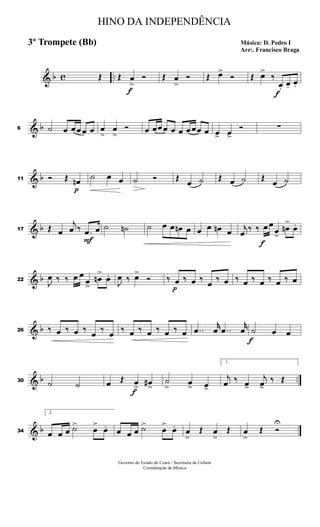 & b c ..Œ Œ
f
œ
>
Ó Œ œ
>
Ó Œ œ>
Ó Œ œ>
‰
f
œ. œ. œ.
& b6 ˙ œ œ œ œ œ œ
>
œ
>
Ó œ œœ œ œ œ œ œœ œ œ> œ>
Ó ∑
& b11 Ó Œ
p
œn ˙ œ œ ˙ Ó Œ œ ˙ Œ œ ˙ Œ œ ˙
& b17 Œ œ
j
œ ‰
F
.œ œ ˙ ˙n ˙ œ œ œn œ œ œ œn œ j
œ ‰ ‰
f
œ œ
œ>
œn
>
œ.
& b22
J
œ ‰ ‰ œ œ
œ>
œn
>
œ.
J
œ ‰ œ>
Ó ‰
p
œ ‰ œ ‰ œ ‰ œ ‰ œ ‰ œ ‰ œ ‰ œ
& b26 ‰ œ ‰ œ ‰ œ ‰ œ ‰ œ ‰ œ ‰ œ ‰ œ ..œ
r
œ ..œ
r
œ
f
˙ œ œ
& b ..30 ˙ ˙ œ Œ
f
œ> œ#>
˙
> œ> œ>
1.
j
œ ‰ œ>
j
œ>
‰ Œ
& b34
2.
œ œ œ ˙>
œ
>
œ. œ œ œ ˙>
œ
>
œ. œ
>
Œ œ
>
Œ œ
>
Œ Ó
U
HINO DA INDEPENDÊNCIA
Música: D. Pedro I
Arr:. Francisco Braga
3º Trompete (Bb)
Governo do Estado do Ceará - Secretaria da Cultura
Coordenação de Música
 