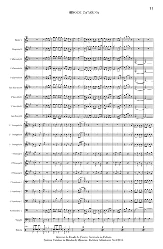 &
&
&
&
&
&
&
&
&
&
&
&
&
&
&
?
?
?
?
?
ã
##
#
##
##
##
##
##
#
##
#
##
##
##
##
##
#
##
#
##
#
##
Flauta C
Requinta Eb
1°Clarinete Bb
2°Clarinete Bb
3°Clarinete Bb
Sax-Soprano Bb
1°Sax-Alto Eb
2°Sax-Alto Eb
Sax-Tenor Bb
1° Trumpete Bb
2° Trumpete Bb
3° Trumpete Bb
1°Trompa Eb
2°Trompa Eb
3°Trompa Eb
1°Trombone C
2°Trombone C
3°Trombone C
Bombardino C
Tuba Bb
Bateria
124
∑
∑
∑
∑
∑
∑
∑
∑
∑
124
J
œ œ J
œ
J
œ œ
j
œ
J
œ
œ
j
œ
‰ œ>
‰
‰ œ>
‰
‰ œ
>
‰
J
œ œ J
œ
J
œ œ J
œ
J
œ
œ J
œ
∑
J
œ œ œ
124
x
œ œœ
x
œ œ
œ œ
‰ J
œ œ œ
‰
J
œ œ œ
‰ J
œ œ œ
‰ j
œ œ œ
‰ j
œ œ œ
‰ J
œ œ œ
‰
J
œ œ œ
‰
J
œ œ œ
‰ j
œ œ œ
J
œ
‰ Œ
J
œ ‰ Œ
j
œ ‰ Œ
∑
∑
∑
J
œ
‰ Œ
J
œ
‰ Œ
J
œ ‰ Œ
‰
J
œ œ œ
J
œ ‰ Œ
j
x
œ
‰ Œ
J
œ ‰ Œ
œ œ œ œ
œ œ œ œ
œ œ œ œ
œ œ œ œ
œ œ œ œ
œ œ œ œ
œ œ œ œ
œ œ œ œ
œ œ œ œ
‰ J
œ ‰ J
œ
‰
J
œ ‰
J
œ
‰ j
œ ‰ j
œ
‰ J
œ ‰ J
œ
‰
J
œ ‰
J
œ
‰ j
œ ‰ j
œ
‰ J
œ
‰ J
œ
‰ J
œ
‰ J
œ
‰ J
œ
‰ J
œ
œ œ œ œ
œ œ
x
œ œœ
x
œ œ
J
œ ‰ œ
œ œ œ œ
œ œ œ œ
œ œ œ œ
œ œ œ œ
œ œ œ œ
œ œ œ œ
œ œ œ œ
œ œ œ œ
œ œ œ œ
‰ J
œ ‰ J
œ
‰
J
œ ‰
J
œ
‰ j
œ ‰ j
œ
‘
‘
‘
‘
‘
‘
œ œ œ œ
œ œ
x
œ
x
œ
J
œ ‰ œ
œ œ
œ œ
œ œ
œ œ
œ œ
œ œ
œ œ
œ œ
œ œ
Œ œ œ
Œ œ œ
Œ œ œ
‰ J
œ ‰ J
œ
‰
J
œ ‰
J
œ
‰
j
œ ‰
j
œ
Œ
œ œ
Œ œ œ
Œ œ œ
œ œ
œ
œ
«
2
œ œ œ œ
œ
œ œ œ
œ œ œ œ
œ œ œ œ
œ œ œ œ
œ œ œ œ
œ œ œ œ
œ œ œ œ
œ œ œ œ
J
œ
‰ Œ
J
œ
‰ Œ
J
œ ‰ Œ
‘
‘
‘
J
œ
‰ Œ
J
œ
‰ Œ
J
œ
‰ Œ
œ œ œ œ
œ
œ
œ œ œ œ
œ œ œ œ
œ œ œ œ
œ œ œ œ
œ œ œ œ
œ œ œ œ
œ œ œ œ
œ œ œ œ
œ œ œ œ
∑
∑
∑
‰ J
œ ‰ J
œ
‰
J
œ ‰
J
œ
‰ j
œ ‰ j
œ
∑
∑
∑
œ œ œ œ
œ œ
«
2
œ œ œ œ
œ œ œ œ
œ œ œ œ
œ œ œ œ
œ œ œ œ
œ œ œ œ
œ œ œ œ
œ œ œ œ
œ œ œ œ
∑
∑
∑
‘
‘
‘
∑
∑
∑
œ œ œ œ
œ
œ
œ œ œ
œ
œ œ
œ œ œ
œ œ œ
œ œ œ
œ œ œ
œ œ œ
œ œ œ
œ œ œ
∑
∑
∑
‰ J
œ ‰ J
œ
‰
J
œ ‰
J
œ
‰
j
œ ‰
j
œ
∑
∑
∑
œ œ œ
œ
œ
«
2
œ œ
J
œ
‰
œ œ
J
œ
‰
œ œ
J
œ ‰
œ œ
J
œ ‰
œ œ j
œ ‰
œ œ
J
œ ‰
œ œ
J
œ ‰
œ œ
J
œ ‰
œ œ
J
œ ‰
Œ ‰
j
œ
Œ ‰
j
œ
Œ ‰
j
œ
‘
‘
‘
Œ ‰ J
œ
Œ ‰ J
œ
Œ ‰ J
œ
œ œ
J
œ ‰
œ
œ
∑
∑
˙
˙
˙
˙
˙
˙
˙
œ œ œ œ
œ œ œ œ
œ œ œ œ
‰ J
œ ‰ J
œ
‰
J
œ ‰
J
œ
‰ j
œ ‰ j
œ
œ œ œ œ
œ œ œ œ
œ œ œ œ
˙
œ œ
«
2
∑
∑
˙
˙
˙
˙
˙
˙
˙
œ œ œ œ
œ œ œ œ
œ œ œ œ
‰ J
œ ‰ J
œ
‰
J
œ ‰
J
œ
‰ j
œ ‰ j
œ
œ œ œ œ
œ œ œ œ
œ œ œ œ
˙
œ œ
HINO DE CATARINA
11
Governo do Estado do Ceará - Secretaria da Cultura
Sistema Estadual de Bandas de Músicas - Partitura Editada em Abril/2010
 