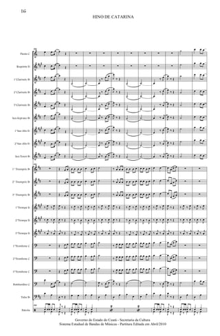 &
&
&
&
&
&
&
&
&
&
&
&
&
&
&
?
?
?
?
?
ã
##
#
##
##
##
##
##
#
##
#
##
##
##
##
##
#
##
#
##
#
##
Flauta C
Requinta Eb
1°Clarinete Bb
2°Clarinete Bb
3°Clarinete Bb
Sax-Soprano Bb
1°Sax-Alto Eb
2°Sax-Alto Eb
Sax-Tenor Bb
1° Trumpete Bb
2° Trumpete Bb
3° Trumpete Bb
1°Trompa Eb
2°Trompa Eb
3°Trompa Eb
1°Trombone C
2°Trombone C
3°Trombone C
Bombardino C
Tuba Bb
Bateria
184
œ .œ œ
œ .œ œ
œ .œ œ
œ
.œ œ
œ .œ œ
œ .œ œ
œ .œ œ
œ .œ œ
œ .œ œ
184
∑
∑
∑
‰ J
œ ‰ J
œ
‰
J
œ ‰
J
œ
‰
j
œ ‰
j
œ
∑
∑
∑
œ
.œ œ
œ œ
184
x
œ œœ
x
œ œ
œ œ
œ
Œ
œ
Œ
œ
Œ
œ
Œ
œ Œ
œ
Œ
œ
Œ
œ
Œ
œ Œ
Œ œ œ
Œ œ œ
Œ œ œ
J
œ ‰ Œ
J
œ ‰ Œ
j
œ ‰ Œ
Œ œ œ
Œ œ œ
Œ œ œ
œ
Œ
J
œ ‰ Œ
j
x
œ
‰ Œ
J
œ ‰ Œ
∑
∑
˙
˙
˙
˙
˙
˙
˙
œ œ œ œ
œ œ œ œ
œ œ œ œ
‰ J
œ ‰ J
œ
‰
J
œ ‰
J
œ
‰ j
œ ‰ j
œ
œ œ œ œ
œ œ œ œ
œ œ œ œ
˙
œ œ
x
œ œœ
x
œ œ
J
œ ‰ œ
∑
∑
˙
˙
˙
˙
˙
˙
˙
œ œ œ
œ œ œ
œ œ œ
‰ J
œ ‰ J
œ
‰
J
œ ‰
J
œ
‰ j
œ ‰ j
œ
œ œ œ
œ œ œ
œ œ œ
˙
œ œ
x
œ
x
œ
J
œ ‰ œ
∑
∑
j
œ
‰ œ œ
j
œ
‰ œ œ
j
œ
‰ œ œ
j
œ ‰ œ œ
j
œ
‰ œ œ
j
œ
‰ œ œ
j
œ ‰ œ œ
˙
˙
˙
‰ J
œ ‰ J
œ
‰
J
œ ‰
J
œ
‰
j
œ ‰
j
œ
˙
˙
˙
J
œ ‰ œ œ
œ
œ
«
2
∑
∑
J
œ
‰ Œ
J
œ
‰ Œ
J
œ
‰ Œ
J
œ ‰ Œ
J
œ
‰ Œ
J
œ ‰ Œ
J
œ
‰ Œ
‰
j
œ œ œ
‰
j
œ œ œ
‰
j
œ œ œ
J
œ ‰ Œ
J
œ ‰ Œ
j
œ ‰ Œ
‰ J
œ œ œ
‰ J
œ œ œ
‰ J
œ œ œ
J
œ
‰ Œ
œ
œ
∑
∑
˙
˙
˙
˙
˙
˙
˙
œ œ œ œ
œ œ œ œ
œ œ œ œ
‰ J
œ ‰ J
œ
‰
J
œ ‰
J
œ
‰ j
œ ‰ j
œ
œ œ œ œ
œ œ œ œ
œ œ œ œ
˙
œ
œ
«
2
∑
∑
˙
˙
˙
˙
˙
˙
˙
œ œ œ œ
œ œ œ œ
œ œ œ œ
‰ J
œ ‰ J
œ
‰
J
œ ‰
J
œ
‰ j
œ ‰ j
œ
œ œ œ œ
œ œ œ œ
œ œ œ œ
˙
œ
œ
∑
∑
œ
‰ J
œ
œ
‰ J
œ
œ
‰
j
œ
œ ‰ j
œ
œ
‰
J
œ
œ
‰
j
œ
œ ‰
j
œ
œ œ
œ œ
œ œ
‰ J
œ ‰ J
œ
‰
J
œ ‰
J
œ
‰
j
œ ‰
j
œ
œ œ
œ œ
œ œ
œ ‰
J
œ
œ œ
x
œ œœ
x
œ œ
œ œ
∑
∑
J
œ
‰ Œ
J
œ
‰ Œ
J
œ ‰ Œ
J
œ ‰ Œ
J
œ ‰ Œ
J
œ ‰ Œ
J
œ ‰ Œ
œ œ œ œ
œ
œ œ œ
œ
œ œ œ
J
œ ‰ Œ
J
œ ‰ Œ
j
œ ‰ Œ
œ œ œ œ
œ
œ œ œ
œ
œ œ œ
J
œ ‰ Œ
J
œ
‰ Œ
j
x
œ
‰ Œ
J
œ ‰ Œ
˙
˙
˙
˙
˙
˙
˙
˙
˙
∑
∑
∑
‰ J
œ ‰ J
œ
‰
J
œ ‰
J
œ
‰
j
œ ‰
j
œ
∑
∑
∑
˙
œ
œ
x
œ œœ
x
œ œ
J
œ ‰ œ
œ œ œ
œ œ œ
œ œ œ
œ œ œ
œ œ œ
œ œ œ
œ œ œ
œ œ œ
œ œ œ
∑
∑
∑
‰ J
œ ‰ J
œ
‰
J
œ ‰
J
œ
‰
j
œ ‰
j
œ
∑
∑
∑
œ œ œ
œ
œ
x
œ
x
œ
J
œ ‰ œ
HINO DE CATARINA
16
Governo do Estado do Ceará - Secretaria da Cultura
Sistema Estadual de Bandas de Músicas - Partitura Editada em Abril/2010
 