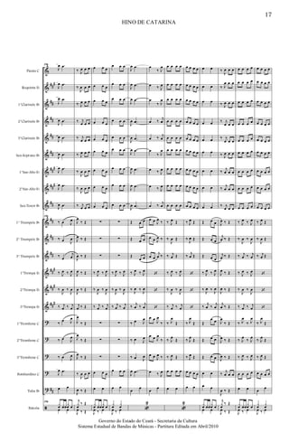 &
&
&
&
&
&
&
&
&
&
&
&
&
&
&
?
?
?
?
?
ã
##
#
##
##
##
##
##
#
##
#
##
##
##
##
##
#
##
#
##
#
##
Flauta C
Requinta Eb
1°Clarinete Bb
2°Clarinete Bb
3°Clarinete Bb
Sax-Soprano Bb
1°Sax-Alto Eb
2°Sax-Alto Eb
Sax-Tenor Bb
1° Trumpete Bb
2° Trumpete Bb
3° Trumpete Bb
1°Trompa Eb
2°Trompa Eb
3°Trompa Eb
1°Trombone C
2°Trombone C
3°Trombone C
Bombardino C
Tuba Bb
Bateria
196
J
œ .œ
J
œ .œ
J
œ .œ
J
œ .œ
J
œ .œ
J
œ .œ
J
œ .œ
J
œ .œ
J
œ .œ
196
‰ œ J
œ
‰ œ J
œ
‰ œ
j
œ
‰ J
œ ‰ J
œ
‰
J
œ ‰
J
œ
‰ j
œ ‰ j
œ
‰
œ J
œ
‰ œ J
œ
‰ œ J
œ
J
œ .œ
œ œ
196
x
œ œœ
x
œ œ
œ œ
‰ J
œ œ œ
‰
J
œ œ œ
‰ J
œ œ œ
‰ j
œ œ œ
‰ j
œ œ œ
‰ J
œ œ œ
‰
J
œ œ œ
‰
J
œ œ œ
‰ j
œ œ œ
J
œ
‰ Œ
J
œ ‰ Œ
J
œ ‰ Œ
J
œ ‰ Œ
J
œ ‰ Œ
j
œ ‰ Œ
J
œ
‰ Œ
J
œ
‰ Œ
J
œ
‰ Œ
‰
J
œ œ œ
J
œ ‰ Œ
j
x
œ
‰ Œ
J
œ ‰ Œ
œ œ œ
œ œ œ
œ œ œ
œ œ œ
œ œ œ
œ œ œ
œ œ œ
œ œ œ
œ œ œ
∑
∑
∑
‰ J
œ ‰ J
œ
‰
J
œ ‰
J
œ
‰ j
œ ‰ j
œ
∑
∑
∑
œ œ œ
œ œ
x
œ œœ
x
œ œ
J
œ ‰ œ
œ œ œ
œ œ œ
œ œ œ
œ œ œ
œ œ œ
œ œ œ
œ œ œ
œ œ œ
œ œ œ
∑
∑
∑
‰ J
œ ‰ J
œ
‰
J
œ ‰
J
œ
‰ j
œ ‰ j
œ
∑
∑
∑
œ œ œ
œ œ
x
œ
x
œ
J
œ ‰ œ
J
œ .œ
J
œ .œ
J
œ .œ
J
œ .œ
J
œ .œ
J
œ .œ
J
œ .œ
J
œ .œ
J
œ .œ
Œ œ œ
Œ œ œ
Œ
œ œ
‰ J
œ ‰ J
œ
‰
J
œ ‰
J
œ
‰
j
œ ‰
j
œ
‰ œ J
œ
‰ œ J
œ
‰ œ J
œ
J
œ .œ
œ
œ
«
2
œ
‰ J
œ
œ ‰ J
œ
œ
‰ J
œ
œ ‰
j
œ
œ ‰
j
œ
œ
‰ J
œ
œ ‰ J
œ
œ ‰ J
œ
œ ‰
j
œ
œ œ J
œ
‰
œ œ J
œ ‰
œ œ
j
œ ‰
‘
‘
‘
œ œ
J
œ
‰
œ œ J
œ
‰
œ œ J
œ ‰
œ ‰ J
œ
œ
œ
œ œ œ œ
œ œ œ œ
œ œ œ œ
œ œ œ œ
œ œ œ œ
œ œ œ œ
œ œ œ œ
œ œ œ œ
œ œ œ œ
‰ J
œ Œ
‰
J
œ Œ
‰ j
œ Œ
‰ J
œ ‰ J
œ
‰
J
œ ‰
J
œ
‰ j
œ ‰ j
œ
‰ J
œ
Œ
‰ J
œ
Œ
‰ J
œ Œ
œ œ œ œ
œ œ
«
2
œ œ œ œ
œ œ œ œ
œ œ œ œ
œ œ œ œ
œ œ œ œ
œ œ œ œ
œ œ œ œ
œ œ œ œ
œ œ œ œ
‰ J
œ Œ
‰
J
œ Œ
‰
j
œ Œ
‘
‘
‘
‰ J
œ
Œ
‰ J
œ
Œ
‰ J
œ Œ
œ œ œ œ
œ œ
œ œ
œ œ
œ œ
œ œ
œ œ
œ œ
œ œ
œ œ
œ œ
Œ œ œ
Œ œ œ
Œ œ œ
‰ J
œ ‰ J
œ
‰
J
œ ‰
J
œ
‰
j
œ ‰
j
œ
Œ
œ œ
Œ œ œ
Œ œ œ
œ œ
œ œ
x
œ œœ
x
œ œ
œ œ
‰
J
œ œ œ
‰ J
œ œ œ
‰ J
œ œ œ
‰ j
œ œ œ
‰ j
œ œ œ
‰ J
œ œ œ
‰
j
œ œ œ
‰
j
œ œ œ
‰ j
œ œ œ
J
œ ‰ Œ
j
œ ‰ Œ
j
œ ‰ Œ
J
œ ‰ Œ
J
œ ‰ Œ
j
œ ‰ Œ
J
œ
‰ Œ
J
œ ‰ Œ
J
œ ‰ Œ
‰
j
œ œ œ
J
œ ‰ Œ
j
x
œ
‰ Œ
J
œ ‰ Œ
œ œ œ œ
œ œ œ œ
œ œ œ œ
œ œ œ œ
œ œ œ œ
œ œ œ œ
œ œ œ œ
œ œ œ œ
œ œ œ œ
‰ J
œ ‰ J
œ
‰
J
œ ‰
J
œ
‰ j
œ ‰ j
œ
‰ J
œ ‰ J
œ
‰
J
œ ‰
J
œ
‰ j
œ ‰ j
œ
‰ J
œ
‰ J
œ
‰ J
œ
‰ J
œ
‰ J
œ ‰ J
œ
œ œ œ œ
œ œ
x
œ œœ
x
œ œ
J
œ ‰ œ
œ œ œ œ
œ œ œ œ
œ œ œ œ
œ œ œ œ
œ œ œ œ
œ œ œ œ
œ œ œ œ
œ œ œ œ
œ œ œ œ
‰ J
œ Œ
‰
J
œ Œ
‰ j
œ Œ
‘
‘
‘
‰ J
œ
Œ
‰ J
œ
Œ
‰ J
œ Œ
œ œ œ œ
œ
œ
x
œ
x
œ
J
œ ‰ œ
HINO DE CATARINA
17
Governo do Estado do Ceará - Secretaria da Cultura
Sistema Estadual de Bandas de Músicas - Partitura Editada em Abril/2010
 