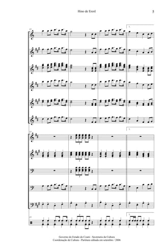 &
&
&
&
&
&
&
&
?
?
?
ã
##
#
##
##
##
#
##
##
##
#
##
#
13
œ œ œ .œ œ .œ œ
œ œ œ .œ œ .œ œ
œœœ
œœœ
œœœ
...
œœœ œœœ
...
œœœ œœœ
œ œ œ .œ œ .œ œ
œœ œœ œœ ..œœ œœ ..œœ œœ
œ œ œ .œ œ .œ œ
13
∑
œœœ.
œœœ.
œœœ.
œœœ.
∑
œ œ œ .œ œ .œ œ
œ. œ.
œ. œ.
13
œ œ .œ œ .œ œ
yœ yœ yœ yœ
˙
Œ œ œ
˙ Œ œ œ
˙˙˙ Œ œœœ
œœœ
˙
Œ œ œ
˙˙ Œ œœ œœ
˙ Œ œ œ
Œ
œœœ
œœœ
œœœ
œœœ
œœœ Œ
3
œœœ
œœœ
œœœ
œœœ
œœœ
œœœ Œ
3
Œ
œœœ
œœœ
œœœ
œœœ
œœœ Œ
3
˙ Œ œ œ
œ.
œ. œ.
Œ
œ œ œ œ œ œ Œ
3
yœ yœ yœ yœ
œ œ œ .œ œ .œ œ
œ œ œ .œ œ .œ œ
œœœ
œœœ
œœœ
...
œœœ œœœ
...
œœœ œœœ
œ œ œ .œ œ .œ œ
œœ œœ œœ ..œœ œœ ..œœ œœ
œ œ œ .œ œ .œ œ
∑
œœœ.
œœœ.
œœœ.
œœœ.
∑
œ œ œ .œ œ .œ œ
œ.
œ.
œ. œ.
œ œ œ œ œ
yœ yœ yœ yœ
1.
œ œ œ œ œ
œ œ œ œ œ
œœœ œœœ œœœ
œœœ
œœ
œ
œ œ œ œ œ
œœ œœ œœ œœ œœ
œ œ œ œ œ
1.
∑
œœœ
. œœœ
. œœœ.
œœœ.
∑
œ œ
œ œ œ
œ.
œ. œ.
œ.
1.
œ œ œœ œ œ œ
yœ yœ yœ yœ
5Hino de Ererê
Governo do Estado do Ceará - Secretaria da Cultura
Coordenação de Cultura - Partitura editada em setembro / 2006
 