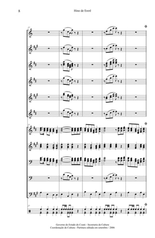 &
&
&
&
&
&
&
&
?
?
?
ã
##
#
##
##
##
#
##
##
##
#
##
#
27
∑
∑
∑
∑
∑
∑
27
...œœœ œœœ œœœ œœœ œœœ œœœ
œœœ
. œœœ
. œœœ.
œœœ.
...œœœ œœœ
œœœ œœœ
œœœ œœœ
∑
œ œ œ œ
27
œ œ œ œ
yœ yœ yœ yœ
‰
œ œœJ
œ
‰ Œ
‰œ œœJ
œ ‰ Œ
‰
œœœ œœœœœœJ
œœœ ‰ Œ
‰
œ œœJ
œ ‰ Œ
‰
œœ œœœœJ
œœ ‰ Œ
‰
œ œœJ
œ ‰ Œ
˙˙˙ œœœ œœœ œœœ
œœœ
œœœ
. œœœ
. œœœ
.
Œ
˙˙˙
œœœ
œœœ
œœœ
œœœ
‰
œ œœJ
œ
‰ Œ
œ œ œ Œ
œœœœœœ Œyœ yœyœyœ
∑
∑
∑
∑
∑
∑
œœœ œœœ œœœ œœœ
œœœ
œœœ
œœœ
. œœœ.
œœœ.
œœœ
.
œœœ œœœ
œœœ œœœ
œœœ
œœœ
∑
œ
œ
œ
œ
œ œ œ œ
yœ yœ yœ yœ
‰œ œ œ
J
œ
‰ Œ
‰œ œ œ
J
œ
‰ Œ
‰
œœœ
œœœ
œœœ
J
œœœ
‰ Œ
‰
œ œ œ
J
œ
‰ Œ
‰œœ œœ
œœ
J
œœ ‰ Œ
‰œ œ œ
J
œ
‰ Œ
˙˙˙ ‰
œœœ
œœœ
œœœ
œœœ
. œœœ
. œœœ
.
Œ
˙˙˙ ‰
œœœ
œœœ
œœœ
‰œ œ œ
J
œ
‰ Œ
œ œ œ
Œ
œœœœ œ œ Œyœ yœ yœ yœ
ﬁ
∑
∑
∑
∑
∑
∑
ﬁ
œœœ œœœ œœœ œœœ
œœœ
œœœ
œœœ œœœ
œœœ œœœ
œœœ œœœ œœœ œœœ
œœœ
œœœ
∑
œ œ œ œ
ﬁ
œ œœœ œ œ œ
yœ yœ yœ yœ
8 Hino de Ererê
Governo do Estado do Ceará - Secretaria da Cultura
Coordenação de Cultura - Partitura editada em setembro / 2006
 