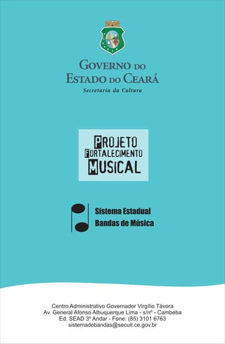 Centro Administrativo Governador Virgílio Távora
Av. General Afonso Albuquerque Lima - s/nº - Cambeba
Ed. SEAD 3º Andar - Fone: (85) 3101 6763
sistemadebandas@secult.ce.gov.br
 
