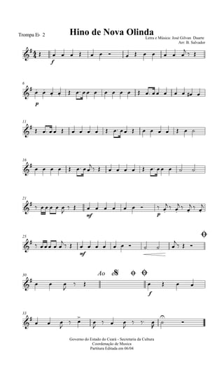 
Trompa Eb 2 Hino de Nova OlindaLetra e Música: José Gilvan Duarte
Arr: B. Salvador

 
f
             
  
6


p
 
                 
11


                   
16


      

           
21


     

 
mf
      
p
 
  
  
  

25 Ø


   

 
mf
         

  
Ao e30 $ Ø Ø


  

 
f
   
33


  

 



  

  




Governo do Estado do Ceará - Secretaria da Cultura
Coordenação de Musica
Partitura Editada em 06/04
 