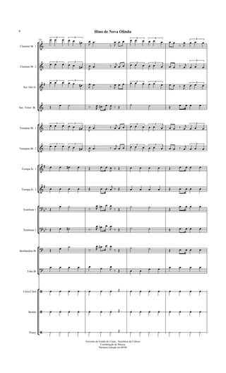 16












Clarinete Bb 1
Clarinete Bb 2
Sax Alto Eb
Sax -Tenor Bb
Trompete Bb 1
Trompete Bb 2
Trompa Eb 1
Trompa Eb 2
Trombone 1
Trombone 2
Bombardino Bb
Tuba Bb
Caixa Clara
Bombo
Pratos

  3
  
3

 



    3
  
3
 



  
3

  3
  
3

   

    3
  
3
   

  
3

   3
  
3

   

    3
  
3
   

  
3
     
    
         

  3
  
3

   

    
3
  
3
   

  
3

  3
  
3


  

    
3
  
3
   

  
3

        
           

        

          

 
 



   
  
 

   

    

    
         
   



   
  
      
       
          
                
                
                
Governo do Estado do Ceará - Secretaria da Cultura
Coordenação de Musica
Partitura Editada em 06/04
Hino de Nova Olinda4
 