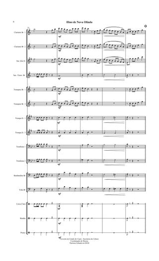 25
Ø












Clarinete Bb 1
Clarinete Bb 2
Sax Alto Eb
Sax -Tenor Bb
Trompete Bb 1
Trompete Bb 2
Trompa Eb 1
Trompa Eb 2
Trombone 1
Trombone 2
Bombardino Bb
Tuba Bb
Caixa Clara
Bombo
Pratos



mf
            
 

          
    
  
mf
              

          
    

 

mf
            
 
           
    
      
  
mf
      

  
  
mf
                 

   
  
mf
                 

   


     
  
mf
         
   


     

 
mf
         

  

 
    
  
mf
  

  
   

      
  
mf
      
   
      
  
mf

    
   
   
   

 
mf

    
     
   
       
mf



    

  
    
mf
        

  
    
mf
        

  
Governo do Estado do Ceará - Secretaria da Cultura
Coordenação de Musica
Partitura Editada em 06/04
Hino de Nova Olinda6
 