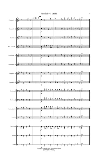 Ao e30
$ Ø
Ø












Clarinete Bb 1
Clarinete Bb 2
Sax Alto Eb
Sax -Tenor Bb
Trompete Bb 1
Trompete Bb 2
Trompa Eb 1
Trompa Eb 2
Trombone 1
Trombone 2
Bombardino Bb
Tuba Bb
Caixa Clara
Bombo
Pratos
  
 
      
 
 
 
 
   



   
f

      

  
   
   




 
 
f



    
 
 
 
 
   




  
  
f

 
        
   
   
   




   
f

      
  



 



  




   
f

      
  

 
  

 
   

 

   
   
f
      
   
   
   




   

  
f
      

 



  

  





   
  
f

        
 
 
 
 
   




   
  
f

        
   
   
   




  
  
f

 
        
 
 
 
 
   



   
  
f


    
 
 
 
 
  








 

 
f


  

  

   



 



 

  
 
 
   

 
f
      

  

  

   
   

 
f
      

  

  

   
Governo do Estado do Ceará - Secretaria da Cultura
Coordenação de Musica
Partitura Editada em 06/04
Hino de Nova Olinda 7
 
