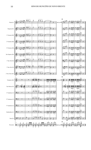 &
&
&
&
&
&
&
&
&
&
&
?
?
?
?
?
ã
bb
#
#
#
#
bb
bb
bb
bb
#
Flauta (C)
Requinta (Eb)
1º Clarinete (Bb)
2º Clarinete (Bb)
3º Clarinete (Bb)
Sax-Soprano (Bb)
1º Sax-Alto (Eb)
3º Sax-Alto (Eb)
2º Sax-Tenor (Bb)
Trompetes (Bb)
Sax-Hornes (Eb)
1º Trombone (C)
2º Trombone (C)
3º Trombone (C)
Bombardino (C)
Tuba (Eb)
Percussão
92
œ œ œ œn
œ œ œ œ#
œ œ œ œ#
œ œ œ œ#
œ œ œ œ#
œ œ œ œ#
œ œ œ œ#
œ# œ œ œ
œ œ œ œ
92
∑
‰
j
œœœ
# ‰
J
œœœ#
∑
∑
∑
∑
œ œ
92 j
œ ‰
j
œ ‰
J
yœ
J
yœ
3
œ œn œ
3
œ œ# œ
3
œ œ# œ
3
œ œ# œ
3
œ œ# œ
3
œ œ# œ
3
œ œ# œ
3
œ œ œ#
3
œ# œ œ
∑
∑
∑
∑
∑
∑
œ
œ
j
œ ‰œœœœ
J
yœ yœ
˙
˙
˙
˙
˙
˙
˙
˙#
˙
3
œœœ# œœœ
œœœ
3
œœœ#
œœœ
œœœ
3
œ œ œ
3
œn œ œ
3
œ œ œ
3
œ œ œ
3
œ
œ œ
j
œ ‰
j
œ ‰
J
yœ
J
yœ
3
œ œ œ
3
œ œ œ
3
œ œ œ
3
œ œ œ
3
œ œ œ
3
œ œ œ
3
œ œ œ
3
œ œ œ#
3
œ œ œ
J
œœœ ‰ Œ
j
œœœ ‰ Œ
J
œ
‰ Œ
J
œ
‰ Œ
J
œ
‰ Œ
J
œ
‰ Œ
3
œ œ
œ
j
œ ‰ œœœœ
J
yœ yœ
˙
˙
˙
˙
˙
˙
˙
˙
˙
Œ
3
œœœ
œœœ
œœœ
∑
Œ
3
œ œ œ
Œ
3
œ œ œ
Œ
3
œ œ œ
Œ
3
œ œ œ
œ œ
œ
3
œ œ œ
yœ yœ
D.C. & ﬁ
œ
Œ
œ Œ
œ Œ
œ Œ
œ
Œ
œ Œ
œ Œ
œ Œ
œ Œ
D.C. & ﬁ
œœœ
œœœ
3
œœœ# œœœ
œœœ
∑
œ œ
3
œ œ œ
œ œ
3
œn œ œ
œ œ
3
œ œ œ
œ œ
3
œ œ œ
œ œ
D.C. & ﬁ
œ œ
3
œ œ œ
yœ yœ
ﬁ
œ œ œ
œ œ œ
œ œ œ
œ œ œ
œ œ œ
œ œ œ
œ# œ œ
œ œ# œ
œ œ œ
ﬁ
œœœ Œ
‰
j
œœœ
# ‰
J
œœœ
œ
Œ
œ
Œ
œ Œ
œ
Œ
œ œ
œ
ﬁ j
œ ‰
j
œ ‰
J
yœ
J
yœ
œ
3
œ œ œ
œ
3
œ œ œ
œ
3
œ œ œ
œ
3
œ œ œ
œ
3
œ œ œ
œ
3
œ œ œ
œ
3
œ œ œ
œ
3
œ œ œ
œ
3
œ œ œ
œœœ
3
œœœ
œœœ
œœœ
œœœ
3
œœœ
œœœ
œœœ
œ
3
œ œ œ
œ
3
œ œ œ
œ
3
œ œ œ
œ
3
œ œ œ
œ
3
œ œ œ
œ
3
œ œ œ
yœ yœ
œ
3
œ œ œ
œ
3
œ œ œ
œ
3
œ œ œ
œ
3
œ œ œ
œ
3
œ œ œ
œ
3
œ œ œ
œ
3
œ œ œ
œ
3
œ œ œ
œ
3
œ œ œ
œœœ
3
œœœ
œœœ
œœœ
œœœ
3
œœœ
œœœ
œœœ
œ
3
œ œ œ
œ
3
œ œ œ
œ
3
œ œ œ
œ
3
œ œ œ
œ
3
œ œ œ
œ
3
œ œ œ
yœ yœ
œU
Œ
œU
Œ
œU
Œ
œU
Œ
œU
Œ
œU
Œ
œU
Œ
œ
U
Œ
œU
Œ
œœœ
U
Œ
œœœ
U
Œ
œU
Œ
œU
Œ
œU
Œ
œU
Œ
œU
Œ
œ
U
æ
Œyœ
æ
10 HINO DO MUNICÍPIO DE NOVO ORIENTE
 