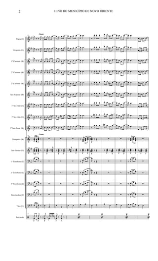 &
&
&
&
&
&
&
&
&
&
&
?
?
?
?
?
ã
bb
#
#
#
#
bb
bb
bb
bb
#
Flauta (C)
Requinta (Eb)
1º Clarinete (Bb)
2º Clarinete (Bb)
3º Clarinete (Bb)
Sax-Soprano (Bb)
1º Sax-Alto (Eb)
3º Sax-Alto (Eb)
2º Sax-Tenor (Bb)
Trompetes (Bb)
Sax-Hornes (Eb)
1º Trombone (C)
2º Trombone (C)
3º Trombone (C)
Bombardino (C)
Tuba (Eb)
Percussão
Canto
Canto
11
J
œ
‰ ‰ J
œ
J
œ ‰ ‰ J
œ
J
œ
‰ ‰
j
œ
J
œ
‰ ‰
j
œ
J
œ
‰ ‰
j
œ
J
œ
‰ ‰ j
œ
J
œ ‰ ‰ J
œ
J
œ ‰ ‰
J
œ
J
œ ‰ ‰
j
œ
11
œœœ œœœ J
œœœ ‰
œœœ
œœœ
J
œœœ ‰
œ œ J
œ
‰
œ œ J
œ
‰
œ œ J
œ ‰
œ œ J
œ
‰
œ œ J
œ ‰
11
œ œ
j
œ ‰
J
yœ ‰ J
yœ
œ œ œ œ
œ œ œ œ
œ œ œ œ
œ œ œ œ
œ œ œ œ
œ œ œ œ
œ œ œ œ
œ œ œ œ#
œ œ œ œ
∑
‰
J
œœœ ‰
j
œœœ
#
∑
∑
∑
∑
œ œ
j
œ ‰ œœœœ
J
yœ yœ
œ œ œ œ
œ œ œ œ
œ œ œ œ
œ œ œ œ
œ œ œ œ
œ œ œ œ
œ œ œ œ
œ œ œ# œ
œ œ œ œ
∑
‰
J
œœœ ‰
J
œœœ
∑
∑
∑
∑
œ
œ
j
œ ‰
j
œ ‰
J
yœ
J
yœ
œ œ œ œ
œ œ œ œ
œ œ œ œ
œ œ œ œ
œ œ œ œ
œ œ œ œ
œ œ œ œ
œ œ# œ œ
œ œ œ œ
∑
‰
j
œœœ
# ‰
J
œœœ
∑
∑
∑
∑
œ œ
«
2
J
œ .œ
J
œ .œ
J
œ .œ
J
œ .œ
J
œ .œ
J
œ .œ
J
œ .œ
J
œ .œ
J
œ .œ
‰
j
œœœ
œœœ
œœœ
‰
J
œœœ ‰
J
œœœ
‰ J
œ œ œ
‰
J
œ œ œ
‰
j
œ œ œ
‰ J
œ œ œ
œ œ
‰ J
œ œ œ
‰ J
œ œ œ
‰ J
œ œ œ
‰ J
œ œ œ
‰ J
œ œ œ
‰ J
œ œ œ
‰ J
œ œ œ
‰ J
œ# œ œ
‰ J
œ œ œ
J
œœœ# ‰ Œ
J
œœœ# ‰ Œ
J
œ
‰ Œ
J
œn
‰ Œ
J
œ ‰ Œ
J
œ
‰ Œ
œ œ
«
2
œ œ œn œ
œ œ œ# œ
œ œ œ# œ
œ œ œ# œ
œ œ œ# œ
œ œ œ# œ
œ œ œ# œ
œ œ œ œ#
œ# œ œ œ
∑
‰
J
œœœ ‰
J
œœœ#
∑
∑
∑
∑
œ
œ
œ œ œ
œ
œ œ œ œ
œ œ œ œ
œ œ œ
œ
œ œ œ
œ
œ œ œ
œ
œ œ œ
œ
œ œ œ œ#
œ œ œ
œ
∑
‰
J
œœœ ‰
J
œœœ#
∑
∑
∑
∑
œ œ
«
2
J
œ .œ
J
œ .œ
J
œ .œ
J
œ .œ
J
œ .œ
J
œ .œ
J
œ .œ
J
œ .œ
J
œ .œ
‰
j
œœœ
œœœ œœœ
‰
J
œœœ ‰
J
œœœ
‰ J
œ œ œ
‰ J
œ œ œ
‰
J
œ œ œ
‰
J
œ œ œ
œ œ œ œ
œ œn œ œ
œ œ# œ œ
œ œ# œ œ
œ œ# œ œ
œ œ# œ œ
œ œ# œ œ
œ œ# œ œ
œ œ œ œ#
œ œ œ œ
∑
‰
J
œœœ# ‰
J
œœœ
∑
∑
∑
∑
œ œ
«
2
2 HINO DO MUNICÍPIO DE NOVO ORIENTE
 