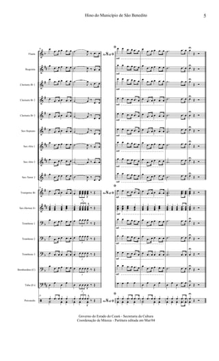 &
&
&
&
&
&
&
&
&
&
&
?
?
?
?
?
ã
b
##
#
#
#
#
##
##
#
#
##
b
b
b
b
##
Flauta
Requinta
Clarinete Bb 1
Clarinete Bb 2
Clarinete Bb 3
Sax-Soprano
Sax-Alto 1
Sax-Alto 3
Sax-Tenor 2
Trompetes Bb
Sax-Hornes Eb
Trombone 1
Trombone 2
Trombone 3
Bombardino (C)
Tuba (Eb)
Percussão
28 œ .œ œ œ .œ œ
œ .œ œ œ .œ œ
œ
.œ œ œ .œ œ
œ .œ œ œ .œ œ
œ .œ œ œ .œ œ
œ .œ œ œ .œ œ
œ .œ œ œ .œ œ
œ
.œ œ œ .œ œ
œ
.œ œ œ .œ œ
28
œ .œ œ œ .œ œ
œœœ
œœœ
œœœ
œœœ
œ .œ œ œ .œ œ
œ
.œ œ œ .œ œ
œ .œ œ œ .œ œ
œ .œ œ œ .œ œ
œ œ œ œ
28
œ .œ œ œ œ
Y˙ yœ yœ
Ao &% ﬁ
˙
J
œ
‰ .œ œ
˙
J
œ ‰ .œ œ
˙
J
œ
‰ .œ œ
˙
j
œ ‰
.œ œ
˙
j
œ ‰
.œ œ
˙
j
œ ‰
.œ œ
˙
J
œ ‰ .œ œ
˙
j
œ ‰ .œ œ
˙
J
œ ‰
.œ œ
Ao &% ﬁœ
3
œœœ
œœœ
œœœ
J
œœœ ‰ Œ
œœœ
3
œœœ
œœœ
œœœ
j
œœœ ‰ Œ
œ
3
œ œ œ
J
œ
‰ Œ
œ
3
œ œ œ
J
œ
‰ Œ
œ
3
œ œ œ
J
œ ‰ Œ
œ
3
œ œ œ
J
œ ‰ Œ
œ
3
œ œ œ
J
œ ‰ Œ
Ao &% ﬁ
œ
3
œ œ œ
j
œ ‰ Œyœ yœ
J
yœ
rall
rall
rall
rall
rall
rall
rall
rall
rall
rall
rall
rall
rall
rall
ﬁ œ œ .œ œ .œ œ
œ œ .œ œ .œ œ
œ œ .œ œ .œ œ
œ œ .œ œ .œ œ
œ œ .œ œ .œ œ
œ œ .œ œ .œ œ
œ œ .œ œ .œ œ
œ œ .œ œ .œ œ
œ œ .œ œ .œ œ
ﬁ
œ œ .œ œ .œ œ
œœœ
rall
œœœ
œœœ œœœ
œ œ .œ œ .œ œ
œ œ .œ œ .œ œ
œ œ .œ œ .œ œ
œ œ .œ œ .œ œ
œ œ œ œ
ﬁ
œ œ .œ œ .œ œ
yœ yœ yœ yœ
œ .œ œ œ .œ œ
œ .œ œ œ .œ œ
œ
.œ œ œ .œ œ
œ .œ œ œ .œ œ
œ .œ œ œ .œ œ
œ .œ œ œ .œ œ
œ .œ œ œ .œ œ
œ
.œ œ œ .œ œ
œ
.œ œ œ .œ œ
œ .œ œ œ .œ œ
œœœ
œœœ
œœœ
œœœ
œ .œ œ œ .œ œ
œ
.œ œ œ .œ œ
œ .œ œ œ .œ œ
œ .œ œ œ .œ œ
œ œ œ œ
œ .œ œ œ œ
Y˙ yœ yœ
.˙ .œ œ
.˙ .œ œ
.˙ .œ œ
.˙ .œ œ
.˙ .œ œ
.˙
.œ œ
.˙ .œ œ
.˙ .œ œ
.˙ .œ œ
..
.
˙˙˙
...œœœ
œœœ
œœœ
œœœ
œœœ
.
..
œœœ
œœœ
.˙ .œ œ
.˙ .œ œ
.˙ .œ œ
.˙ .œ œ
œ œ œ
.œ œ
œ œ œ .œ œ
yœ yœ yœ ..yœ yœ
œU
Œ Ó
œU
Œ Ó
œU
Œ Ó
œU
Œ Ó
œ
U
Œ Ó
œU
Œ Ó
œU
Œ Ó
œU
Œ Ó
œU
Œ Ó
œœœ
U
Œ Ó
œœœ Œ Ó
œU
Œ Ó
œU
Œ Ó
œ
U
Œ Ó
œU
Œ Ó
œ
U
Œ Ó
œ
U
Œ Óyœ
5Hino do Município de São Benedito
Governo do Estado do Ceará - Secretaria da Cultura
Coordenação de Música - Partitura editada em Mar/04
 