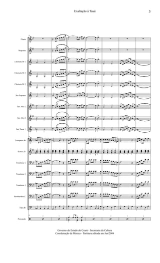 &
&
&
&
&
&
&
&
&
&
&
?
?
?
?
?
ã
bb
#
#
#
#
bb
bb
bb
bb
Flauta
Requinta
Clarinete Bb 1
Clarinete Bb 2
Clarinete Bb 3
Sax Soprano
Sax Alto 1
Sax Alto 2
Sax Tenor 1
Trompetes Bb
Hornes Eb
Trombone 1
Trombone 2
Trombone 3
Bombardino C
Tuba Bb
Percussão
2
15
∑
∑
˙ ˙
˙ ˙
˙ ˙
˙ ˙
˙ ˙
˙ ˙
˙b ˙
15
œb
œ œ œ œ œ œ œ
œœœn
œœœ
œœœ
œœœ
œb
œ œ œ œ œ œ œ
œb
œ œ œ œ œ œ œ
œb
œ œ œ œ œ œ œ
œb
œ œ œ œ œ œ œ
œb œ œ œ
15
‘
3
Œ œ œ œ œ œ œ
Œ œ œ œ œ œ œ
œ œ œ œ œ œ œ
œ œ œ œ œ œ œ
œ œ œ œ œ œ œ
œ
œ œ œ œ œ œ
œ
œ œ œ œ œ œ
œ
œ œ œ œ œ œ
œ
œ œ œ œ œ œ
˙ œ Œ
œœœ
œœœ
œœœ
œœœ
˙ œ Œ
˙ œ Œ
˙ œ Œ
˙ œ Œ
œ
œ œ
œ
‘
˙ .œ œ .œ œ
˙ .œ œ .œ œ
˙ .œ œ .œ œ
˙ .œ
œ .œ œ
˙ .œ œ .œ œ
˙ .œ œ .œ œ
˙ .œ œ .œ œ
˙ .œ œ .œ œ
˙ .œ œ .œ œ
.œ
œ .œ œ ˙
œœœ
œœœ
œœœ œœœ
.œ
œ .œ œ ˙
.œ
œ .œ œ ˙
.œ
œ .œ œ ˙
.œ
œ .œ œ ˙
œ œ œ œ
œ .œ œ œ œ
Y˙ yœ yœ
1
˙
J
œ .œ>
˙
J
œ .œ>
˙
J
œ .œ>
˙
J
œ .œ>
˙
J
œ .œ>
˙
j
œ .œ
>
˙
J
œ .œ>
˙
J
œ .œ
>
˙
J
œ .œ>
.œ
œ .œ œ .œ
J
œ
œœœ œœœ
J
œœœ
...œœœ
.œ
œ .œ œ .œ
J
œ
.œ
œ .œ œ .œ
J
œ
.œ
œ .œ œ .œ
J
œ
.œ
œ .œ œ .œ
J
œ
œ
œ j
œ œ J
œ
‘
2
∑
∑
˙ ˙
˙ ˙
˙ ˙
˙ ˙
˙ ˙
˙ ˙
˙ ˙
œ œ œ œ œ œ œ œ#
œœœ
œœœ
œœœ
œœœ
œ œ œ œ œ œ œ œn
œ œ œ œ œ œ œ œn
œ œ œ œ œ œ œ œn
œ œ œ œ œ œ œ œn
œ œ œ œ
‘
3
∑
∑
.œ œ .œ œ .œ œ .œ œ
.œ œ .œ œ .œ œ .œ œ
.œ œ .œ œ .œ œ .œ œ
.œ œ .œ œ .œ œ .œ œ
.œ œ .œ œ .œ œ .œ œ
.œ œ
.œ œ .œ œ .œ œ
.œ œ .œ œ .œ œ .œ œ
.˙ Œ
œœœ œœœ œœœ œœœ
.˙ Œ
.˙ Œ
.˙ Œ
.˙ Œ
œ
œ
œ
œ
‘
4
∑
∑
w
w
w
w
w
w
w
.œ œ .œ œ
œ œ
œœœ
œœœ
œœœ
œœœ
.œ œ .œ œ
œ œ
.œ œ .œ œ
œ œ
.œ œ
.œ œ
œ œ
.œ œ
.œ œ
œ œ
œ œ œ œ
‘
3Exaltação à Tauá
Governo do Estado do Ceará - Secretaria da Cultura
Coordenação de Música - Partitura editada em Jun/2004
 