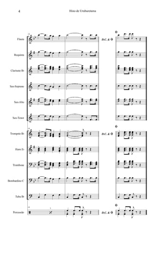 &
&
&
&
&
&
&
&
?
?
?
ã
bb
#
#
#
bb
bb
Flauta
Requinta
Clarinete Bb
Sax-Soprano
Sax-Alto
Sax-Tenor
Trompete Bb
Horn Eb
Trombone
Bombardino C
Tuba Bb
Percussão
5
16 œ .œ œ œ œ
œ .œ œ œ œ
œœœ
...
œœœ
œœœ œœœ
œœœ
œ .œ œ œ œ
œœ ..œœ œœ œœ œœ
œ .œ œ œ œ
16
œœœ
...
œœœ
œœœ œœœ
œœœ
œœœ
. œœœ
. œœœ
. œœœ.
œœœ
...
œœœ œœœ œœœ
œœœ
œ .œ œ œ œ
œ œ œ œ
16
‘
D.C. & ﬁ
˙
J
œ
‰
.œ œ
˙
J
œ
‰
.œ œ
˙˙˙
J
œœœ ‰
...œœœ
œœœ
˙
J
œ ‰ .œ œ
˙˙
J
œœ ‰
..œœ œœ
˙
J
œ ‰ .œ œ
D.C. & ﬁ˙˙˙
j
œœœ
‰ Œ
œœœ
...œœœ
œœœ
J
œœœ ‰ Œ
œœœ
...
œœœ
œœœ
J
œœœ ‰
...
œœœ
œœœ
œ .œ œ
J
œ
‰
.œ œ
œ .œ œ j
œ ‰ Œ
D.C. & ﬁ
œ .œ œ
j
œ ‰ Œyœ yœ
J
yœ
ﬁœ .œ œ
J
œ
‰ Œ
œ .œ œ
J
œ
‰ Œ
œœœ ...
œœœ
œœœ
J
œœœ ‰ Œ
œ .œ œ
J
œ ‰ Œ
œœ ..œœ œœ
J
œœ ‰ Œ
œ .œ œ
J
œ ‰ Œ
ﬁ
œœœ
...
œœœ
œœœ
J
œœœ ‰ Œ
œœœ
...œœœ
œœœ
J
œœœ ‰ Œ
œœœ
...
œœœ
œœœ
J
œœœ ‰ Œ
œ .œ œ
J
œ
‰ Œ
œ .œ œ j
œ ‰ Œ
ﬁ
œ .œ œ
j
œ ‰ Œyœ yœ
J
yœ
4 Hino de Uruburetama
 