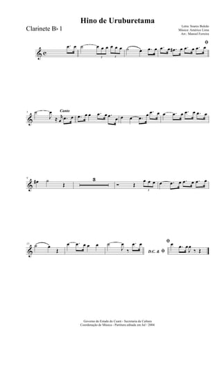 & c
.œ œ ˙
3
œ œ œ
3
œ œ œ ˙ œ .œ œ
ﬁ
.œ œ .œ# œ .œ œ .œ œ
&
Canto5 ˙
J
œ
≈ r
œ .œ œ .œ œ œ .œ œ .œ œ œ œ .œ
œ .œ œ œ .œ œ .œ œ .œ œ
&
9
œ# ˙
Œ
3
Ó Œ
3
œ œ œ œ .œ œ .œ œ .œ œ
&
15
˙ œ
Œ
œ .œ œ œ œ
D.C. & ﬁ
˙
J
œ
‰
.œ œ ﬁ œ .œ œ
J
œ
‰ Œ
Governo do Estado do Ceará - Secretaria da Cultura
Coordenação de Música - Partitura editada em Jul / 2004
Hino de Uruburetama
Letra: Soares Buleão
Música: Américo Lima
Arr.: Manoel Ferreira
Clarinete Bb 1
 
