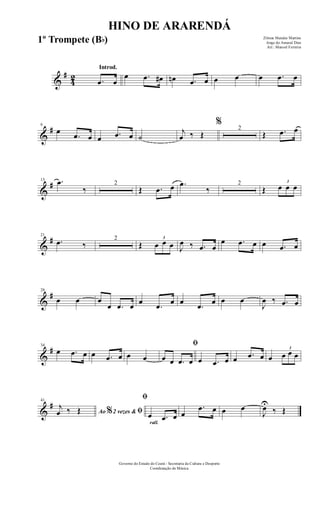 &
#
42
Introd.
.œ œ
œ .œ œ# œn .œ œ œ œ œ .œ œ
&
#6
œ
.œ œ œ .œ œ ˙
j
œ ‰ Œ
%
2
Œ .œ œ
&
#13 .œ
‰
2
Œ .œ œ .œ
‰
2
Œ
3
œ œ œ
&
#21
.œ ‰
2
Œ
3
œ œ œ J
œ ‰ .œ œ
œ .œ œ œ .œ œ
&
#28
œ œ œ
œ .œ œ œ
.œ œ œ
.œ œ œ œ
J
œ ‰ .œ œ
&
#34
œ .œ œ œ .œ œ œ œ
ﬁ
œ œ .œ œ œ .œ œ œ .œ œ œ
3
œ œ œ
&
#41
Ao 2 vezes &% ﬁ
j
œ ‰ Œ
rall.
ﬁ
œ .œ œ œ
.œ œ œ œ
J
œU
‰ Œ
HINO DE ARARENDÁ
Zilmar Mendes Martins
Jorge do Amaral Dias
Arr.: Manoel Ferreira
Governo do Estado do Ceará - Secretaria da Cultura e Desporto
Coordenação de Música
1º Trompete (Bb)
 
