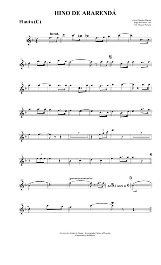 & b 42
Introd.
.œ œ
œ .œ œn œb .œ œ œ œ œ
.œ œ
& b
6
œ .œ œ œ .œ œ ˙
J
œ ‰
.œ œ
%
œ .œ œ œ .œ œ
& b
12
œ œ œ .œ œ œ
.œ œ œ .œ œ œ œ
J
œ
‰
.œ œ
& b
18 œ .œ œ œ .œ œ œ œ œ .œ œ œ .œ œ œ .œ œ
& b
24
œ œ
J
œ
‰ Œ
2
Œ
3
œ œ œ œ
Œ
2
& b
32
Œ
3
œ œ œ œ Œ œ œ œ œ œ .œ œ ﬁœ
Œ
& b
Ÿ~~~~~~~~~~~~~~38
˙ ˙ ˙
Ao 2 vezes &% ﬁJ
œ ‰
.œ œ
rall.
ﬁ
˙
& b
44
œ
.œ œ œ œ
J
œU
‰ Œ
HINO DE ARARENDÁ
Zilmar Mendes Martins
Jorge do Amaral Dias
Arr.: Manoel Ferreira
Governo do Estado do Ceará - Secretaria da Cultura e Desporto
Coordenação de Música
Flauta (C)
 