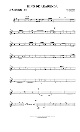 &
#
42
Introd.
.œ œ
œ .œ œ# œn .œ œ œ
œ œ
.œ œ
&
#6
œ .œ œ œ .œ œ ˙
J
œ ‰ .œ œ
%
œ .œ œ œ .œ œ
&
#12
œ œ œ .œ œ œ
.œ œ œ .œ œ œ œ
J
œ ‰ .œ œ
&
#18
œ .œ œ œ .œ œ œ œ œ .œ œ œ .œ œ œ .œ œ
&
#24
œ œ
j
œ ‰ Œ
œ œ œ œ œ
3
œ œ œ œ Œ
&
#30
˙ ˙ œ
3
œ œ œ œ Œ
œ œ œ œ
&
#36
œ .œ œ
ﬁ
œ Œ
˙ ˙ ˙
&
#41
Ao 2 vezes &% ﬁ
j
œ ‰
.œ œ
rall.
ﬁ
˙ œ
.œ œ œ œ
J
œU
‰ Œ
HINO DE ARARENDÁ
Zilmar Mendes Martins
Jorge do Amaral Dias
Arr.: Manoel Ferreira
Governo do Estado do Ceará - Secretaria da Cultura e Desporto
Coordenação de Música
2º Clarinete (Bb)
 