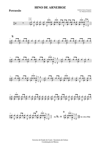 ÷ c ∑
A
œ œ œ œyœ Œ
yœ yœ
œ
3
œ œ œ œ
3
œ œ œyœ Œ
yœ yœ
.œ œ .œ œ .œ œ .œ œyœ Œ
yœ yœ
Fim
œ
3
œ œ œ
j
œ ‰ Œ
yœ yœ
J
yœ ‰ Œ
÷
6
%
œ .œ œ œ .œ œY˙ Y˙
œ œ œ œY˙ Y˙
œ .œ œ œ œY˙ Y˙
œ .œ œ œ .œ œY˙ Y˙
œ .œ œ œ .œ œY˙ Y˙
÷
11
œ .œ œœ .œ œY˙ Y˙
œ .œ œœ .œ œY˙ Y˙
œ
3
œ œ œ
j
œ ‰ Œ
yœ yœ
J
yœ ‰ Œ
œ .œ œœ .œ œY˙ Y˙
œ œ œ œY˙ Y˙
÷
16
œ .œ œœ .œ œY˙ Y˙
œ
3
œ œ œ
j
œ ‰ Œ
yœ yœ
J
yœ ‰ Œ
œ .œ œœ .œ œY˙ Y˙
œ
3
œ œ œ œ œyœ yœ yœ y œ .œ œœ .œ œyœ Œ
yœ yœ
÷
21
œ
3
œ œ œ œ .œ œ
yœ yœ yœ yœ
œ œ œ .œ œ
Y˙ yœ yœ
œ œ œ œ
yœ yœ yœ yœ
œ .œ œœ .œ œ
yœ Œ
yœ yœ
œ œ œ .œ œ
yœ Œ
yœ yœ
œ œ œ .œ œ
yœ Œ
yœ yœ
÷
27
œ œ œ .œ œ
yœ Œ
yœ yœ
ﬁ
œ œ œ .œ œ
yœ Œ
yœ yœ Ao e ﬁ
ﬁ
%
œ
3
œ œ œ
j
œ ‰ Œ
yœ yœ
J
yœ ‰ Œ Ao (A) e Fim
œ
3
œ œ œ
j
œ ‰ Œ
yœ yœ
J
yœ ‰ Œ
Governo do Estado do Ceará - Secretaria da Cultura
Coordenação de Música
HINO DE ARNEIROZ
Antônio Sousa Torquato
Arr. Manoel FerreiraPercussão
 