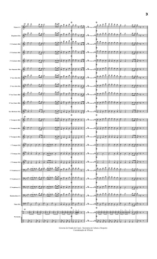 &
&
&
&
&
&
&
&
&
&
&
&
&
&
&
&
&
?
?
?
?
?
÷
÷
bb
#
#
#
#
#
#
#
bb
bb
bb
bb
#
Flauta (C)
Requinta (Eb)
1º Clarinete (Bb)
2º Clarinete (Bb)
3º Clarinete (Bb)
Sax-Soprano (Bb)
1º Sax-Alto (Eb)
3º Sax-Alto (Eb)
2º Sax-Tenor (Bb)
4º Sax-Tenor (Bb)
Sax-Barítono (Eb)
1º Trompete (Bb)
2º Trompete (Bb)
3º Trompete (Bb)
1ª Trompa (Eb)
2ª Trompa (Eb)
3ª Trompa (Eb)
1º Trombone (C)
2º Trombone (C)
3º Trombone (C)
Bombardino (C)
Tuba (Eb)
Percussão
18 œ ˙ .œ œ
œ ˙ .œ œ
œ ˙ .œ œ
œ ˙ .œ œ
œ ˙ .œ œ
œ ˙ .œ œ
œ ˙ .œ œ
œ ˙ .œ œ
œ ˙ .œ œ
œ ˙ .œ œ
œ ˙ .œ œ
18
œ ˙ .œ œ
œ ˙ .œ œ
œ ˙ .œ œ
œ œ œ œ
œ œ œ œ
œ œ œ œ
œ
3
œ œ œ œ .œ œ
œ
3
œ œ œ œ .œ œ
œ
3
œ œ œ œ .œ œ
œ
3
œ œ œ œ .œ œ
œ
œ
œ
œ
18
‰
¿
œ ‰
¿
œ ‰
¿
œ ‰
¿
œ
j
œ ‰ œ
j
œ ‰ œ
.˙ 3œ œ œ
.˙
3
œ œ œ
.˙
3
œ œ œ
.˙
3
œ œ œ
.˙
3
œ œ œ
.˙
3
œ œ œ
.˙
3
œ œ œ
.˙
3
œ œ œ
.˙
3
œ œ œ
.˙
3
œ œ œ
.˙
3
œ œ œ
.˙
3
œ œ œ
.˙
3
œ œ œ
.˙
3
œ œ œ
œ
3
œ œ œ œ œ
œ
3
œ œ œ œ œ
œ
3
œ œ œ œ œ
œ
3
œ œ œ œ
3
œ œ œ
œ
3
œ œ œ œ
3
œ œ œ
œ
3
œ œ œ œ
3
œ œ œ
œ
3
œ œ œ œ
3
œ œ œ
œ œ œ œ
‰
¿
œ ‰
¿
œ ‰
¿
œ ‰
¿
œ
j
œ ‰ œ
j
œ ‰ œ
ﬁ
œ œ œ œ
ﬁ
œ œ œ œ
ﬁ
œ œ œ œ
ﬁ
œ œ œ œ
ﬁ
œ œ œ œ
ﬁ
œ œ œ œ
ﬁ
œ œ œ œ
ﬁ
œ œ œ œ
ﬁ
œ œ œ œ
ﬁ
œ
œ œ œ
ﬁ
œ œ œ œ
ﬁ
œ œ œ œ
ﬁ
œ œ œ œ
ﬁ
œ œ œ œ
ﬁ
œ œ œ œ
ﬁ
œ œ œ œ
ﬁ
œ œ œ œ
ﬁ
œ œ œ œ
ﬁ
œ œ œ œ
ﬁ
œ œ œ œ
ﬁ
œ œ œ œ
ﬁ
œ œ œ œ
ﬁ
‰
¿
œ ‰
¿
œ ‰
¿
œ ‰
¿
œ
ﬁ
j
œ ‰ œ
j
œ ‰ œ
Ao 4 vezes &% ﬁ
œ œ
Œ
.œ œ
Ao 4 vezes &% ﬁ
œ œ
Œ .œ œ
Ao 4 vezes &% ﬁ
œ œ
Œ .œ œ
Ao 4 vezes &% ﬁ
œ œ
Œ .œ œ
Ao 4 vezes &% ﬁ
œ œ Œ .œ œ
Ao 4 vezes &% ﬁœ œ Œ .œ œ
Ao 4 vezes &% ﬁ
œ œ
Œ .œ œ
Ao 4 vezes &% ﬁœ œ Œ .œ œ
Ao 4 vezes &% ﬁœ œ Œ .œ œ
Ao 4 vezes &% ﬁœ œ Œ .œ œ
Ao 4 vezes &% ﬁœ œ Œ
.œ œ
Ao 4 vezes &% ﬁœ œ œ Œ
Ao 4 vezes &% ﬁœ œ œ Œ
Ao 4 vezes &% ﬁœ œ œ
Œ
Ao 4 vezes &% ﬁœ œ œ Œ
Ao 4 vezes &% ﬁœ œ œ Œ
Ao 4 vezes &% ﬁœ œ œ Œ
Ao 4 vezes &% ﬁ
œ œ œ
Œ
Ao 4 vezes &% ﬁ
œ œ œ
Œ
Ao 4 vezes &% ﬁœ œ œ Œ
Ao 4 vezes &% ﬁ
œ œ œ
Œ
Ao 4 vezes &% ﬁ
œ œ œ Œ
Ao 4 vezes &% ﬁ
¿ ¿ ¿
Œœ
3
œœœœ
Ao 4 vezes &% ﬁœ œ œ Œ
ﬁ
œ œ œ œ
ﬁ
œ œ œ œ
ﬁ
œ œ œ œ
ﬁ
œ œ œ œ
ﬁ
œ œ œ œ
ﬁ
œ œ œ œ
ﬁ
œ œ œ œ
ﬁ
œ œ œ œ
ﬁ
œ œ œ œ
ﬁ
œ œ œ œ
ﬁ
œ œ œ œ
ﬁ
œ œ œ œ
ﬁ
œ œ œ œ
ﬁ
œ œ œ œ
ﬁ
˙ ˙
ﬁ
˙ ˙
ﬁ
˙ ˙
ﬁ
œ œ œ œ
ﬁ
œ œ œ œ
ﬁ
œ œ œ œ
ﬁ
œ œ œ œ
ﬁ
œ œ œ œ
ﬁ
‰
¿
œ ‰
¿
œ ‰
¿
œ ‰
¿
œ
ﬁ
j
œ ‰ œ
j
œ ‰ œ
œ œ œ œ
œ œ œ œ
œ œ œ œ
œ œ œ œ
œ œ œ œ
œ œ œ œ
œ œ œ œ
œ œ œ œ
œ œ œ œ
œ œ œ œ
œ œ œ œ
œ œ œ œ
œ œ œ œ
œ œ œ œ
˙ œ œ
˙ œ œ
˙ œ œ
œ œ œ œ
œ œ œ œ
œ œ œ œ
œ œ œ œ
œ œ œ œ
‰
¿
œ ‰
¿
œ ‰
¿
œ ‰
¿
œ
j
œ ‰ œ
j
œ ‰ œ
œ ˙ .œ œ
œ ˙ .œ œ
œ ˙ .œ œ
œ ˙ .œ œ
œ ˙ .œ œ
œ ˙ .œ œ
œ ˙ .œ œ
œ ˙ .œ œ
œ ˙ .œ œ
œ ˙ .œ œ
œ ˙ .œ œ
œ ˙ .œ œ
œ ˙ .œ œ
œ ˙ .œ œ
œ œ œ .œ œ
œ œ œ .œ œ
œ œ œ .œ œ
œ ˙ .œ œ
œ ˙ .œ œ
œ ˙ .œ œ
œ ˙ .œ œ
œ œ œ .œ œ
¿ ¿ ¿ ¿3
œ œ œ
3
œ œ œ œ .œ œ
œ œ œ œ
J
œ
‰ Œ Ó
J
œ
‰ Œ Ó
J
œ ‰ Œ Ó
J
œ ‰ Œ Ó
j
œ ‰ Œ Ó
J
œ ‰ Œ Ó
J
œ
‰ Œ Ó
J
œ ‰ Œ Ó
J
œ ‰ Œ Ó
J
œ ‰ Œ Ó
j
œ ‰ Œ Ó
J
œ ‰ Œ Ó
J
œ ‰ Œ Ó
j
œ ‰ Œ Ó
J
œ ‰ Œ Ó
J
œ ‰ Œ Ó
j
œ ‰ Œ Ó
J
œ
‰ Œ Ó
J
œ ‰ Œ Ó
J
œ ‰ Œ Ó
J
œ
‰ Œ Ó
J
œ ‰ Œ Ó
J
¿
œ ‰ Œ Ó
j
œ ‰ Œ Ó
Governo do Estado do Ceará - Secretaria da Cultura e Desporto
Cooredenação de M'úsica
3
 