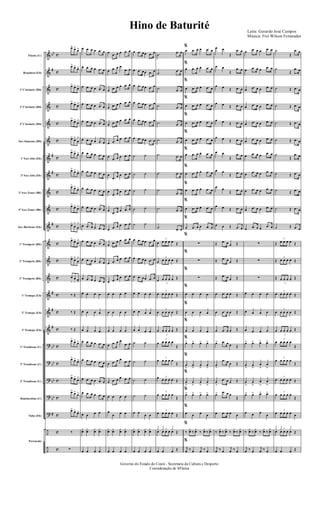 &
&
&
&
&
&
&
&
&
&
&
&
&
&
&
&
&
?
?
?
?
?
÷
÷
bb
#
#
#
#
#
#
#
bb
bb
bb
bb
#
c
c
c
c
c
c
c
c
c
c
c
c
c
c
c
c
c
c
c
c
c
c
c
c
Flauta (C)
Requinta (Eb)
1º Clarinete (Bb)
2º Clarinete (Bb)
3º Clarinete (Bb)
Sax-Soprano (Bb)
1º Sax-Alto (Eb)
3º Sax-Alto (Eb)
2º Sax-Tenor (Bb)
4º Sax-Tenor (Bb)
Sax-Barítono (Eb)
1º Trompete (Bb)
2º Trompete (Bb)
3º Trompete (Bb)
1ª Trompa (Eb)
2ª Trompa (Eb)
3ª Trompa (Eb)
1º Trombone (C)
2º Trombone (C)
3º Trombone (C)
Bombardino (C)
Tuba (Eb)
Percussão
œ> œ>
œ>
œ> œ> œ>
œ>
œ>
œ>
œ>
œ> œ>
œ>
œ>
œ>
œ>
œ>
œ
>
œ> œ> œ>
œ>
œ>
œ>
œ>
œ>
œ>
œ>
œ>
œ>
œ>
œ
>
œ
>
œ> œ> œ>
œ>
œ>
œ
>
œ
>
œ
>
œ
>
‰ Œ
‰ Œ
‰ Œ
œ>
œ>
œ>
œ>
œ>
œ>
œ>
œ>
œ>
œ>
œ>
œ>
œ> œ> œ>
‰
∑
œ .œ œ œ .œ œ
œ .œ œ œ .œ œ
œ .œ œ œ .œ œ
œ .œ œ œ .œ œ
œ .œ œ œ .œ œ
œ .œ œ œ .œ œ
œ .œ œ œ .œ œ
œ .œ œ œ .œ œ
œ .œ œ œ .œ œ
œ .œ œ œ .œ œ
œ .œ œ œ .œ œ
œ .œ œ œ .œ œ
œ .œ œ œ .œ œ
œ .œ œ œ .œ œ
œ œ œ œ
œ œ œ œ
œ œ œ œ
œ .œ œ œ .œ œ
œ .œ œ œ .œ œ
œ .œ œ œ .œ œ
œ .œ œ œ .œ œ
œ œ œ œ
¿
œ
¿
œ
¿
œ
¿
œ
œ œ œ œ
œ .œ œ œ .œ œ
œ .œ œ œ
.œ œ
œ .œ œ œ .œ œ
œ .œ œ œ .œ œ
œ .œ œ œ .œ œ
œ .œ œ œ .œ œ
œ .œ œ œ .œ œ
œ
.œ œ œ .œ œ
œ
.œ œ œ .œ œ
œ .œ œ œ .œ œ
œ .œ œ œ .œ œ
œ .œ œ œ .œ œ
œ .œ œ œ .œ œ
œ .œ œ œ .œ œ
œ œ œ œ
œ œ œ œ
œ œ œ œ
œ .œ œ œ
.œ œ
œ .œ œ œ
.œ œ
œ .œ œ œ .œ œ
œ œ œ œ
œ
œ œ œ
¿
œ
¿
œ
¿
œ
¿
œ
œ œ œ œ
œ .œ œœ .œ œ
œ .œ œœ .œ œ
œ .œ œœ .œ œ
œ .œ œœ .œ œ
œ .œ œœ .œ œ
œ .œ œœ .œ œ
˙ ˙
˙ ˙
˙ ˙
˙ ˙
˙ ˙
œ .œ œœ .œ œ
œ .œ œœ .œ œ
œ .œ œœ .œ œ
œ œ œ œ
œ œ œ œ
œ œ œ œ
˙ ˙
˙ ˙
˙ ˙
˙ ˙
œ œ
œ œ
¿
œ
¿
œ
¿
œ
¿
œ
œ œ œ œ
.˙
.œ œ
.˙
.œ œ
.˙ .œ œ
.˙ .œ œ
.˙ .œ œ
.˙ .œ œ
.˙ .œ œ
.˙ .œ œ
.˙
.œ œ
.˙ .œ œ
.˙ .œ œ
œ
3
œ œ œ œ Œ
œ
3
œ œ œ œ Œ
œ
3
œ œ œ œ Œ
œ
3
œ œ œ œ Œ
œ
3
œ œ œ œ Œ
œ
3
œ œ œ œ Œ
œ
3
œ œ œ œ
Œ
œ
3
œ œ œ œ
Œ
œ 3
œ œ œ œ Œ
œ
3
œ œ œ œ
Œ
œ
3
œ œ œ œ Œ
¿ ¿ ¿
Œœ
3
œ œ œ œ
œ œ œ Œ
%
œ .œ œ œ .œ œ
%
œ .œ œ œ .œ œ
%
œ .œ œ œ .œ œ
%
œ .œ œ œ .œ œ
%
œ .œ œ œ .œ œ
%
œ .œ œ œ .œ œ
%
œ .œ œ œ .œ œ
%
œ .œ œ œ .œ œ
%
œ .œ œ œ .œ œ
%
œ .œ œ œ .œ œ
%
œ .œ œ œ .œ œ
%
∑
%
∑
%
∑
%
œ œ œ œ
%
œ œ œ œ
%
œ œ œ œ
%
œ> œ> œ> œ>
%
œ
>
œ
>
œ
>
œ
>
%
œ
>
œ
>
œ
>
œ
>
%
œ> œ> œ> œ>
%
œ œ œ œ
%
‰
¿
œ ‰
¿
œ ‰
¿
œ ‰
¿
œ
%
j
œ ‰ œ
j
œ ‰ œ
œ œ
Œ
.œ œ
œ œ
Œ
.œ œ
œ œ Œ .œ œ
œ œ Œ .œ œ
œ œ Œ .œ œ
œ œ Œ .œ œ
œ œ
Œ
.œ œ
œ œ
Œ .œ œ
œ œ
Œ .œ œ
œ œ Œ .œ œ
œ œ Œ .œ œ
Œ .œ œ œ Œ
Œ .œ œ œ Œ
Œ .œ œ œ Œ
œ .œ œ œ Œ
œ .œ œ œ Œ
œ .œ œ œ Œ
œ> .œ œ œ Œ
œ
>
.œ œ œ Œ
œ
>
.œ œ œ Œ
œ> .œ œ œ
Œ
œ .œ œ œ œ
‰
¿
œ ‰
¿
œ ‰
¿
œ ‰
¿
œ
j
œ ‰ œ
j
œ ‰ œ
œ
.œ œ œ .œ œ
œ .œ œ œ .œ œ
œ
.œ œ œ .œ œ
œ .œ œ œ .œ œ
œ .œ œ œ .œ œ
œ
.œ œ œ .œ œ
œ .œ œ œ .œ œ
œ
.œ œ œ .œ œ
œ .œ œ œ .œ œ
œ .œ œ œ .œ œ
œ .œ œ œ .œ œ
∑
∑
∑
œ œ œ œ
œ œ œ œ
œ œ œ œ
œ> œ> œ> œ>
œ
>
œ
>
œ
>
œ
>
œ
>
œ
>
œ
>
œ
>
œ> œ> œ> œ>
œ œ œ
œ
‰
¿
œ ‰
¿
œ ‰
¿
œ ‰
¿
œ
j
œ ‰ œ
j
œ ‰ œ
˙
Œ
.œ œ
˙
Œ
.œ œ
˙ Œ .œ œ
˙ Œ .œ œ
˙ Œ .œ œ
˙ Œ .œ œ
˙
Œ
.œ œ
˙ Œ .œ œ
˙ Œ .œ œ
˙ Œ .œ œ
˙ Œ .œ œ
Œ
3
œ œ œ œ Œ
Œ
3
œ œ œ œ Œ
Œ
3
œ œ œ œ Œ
œ
3
œ œ œ œ Œ
œ
3
œ œ œ œ Œ
œ
3
œ œ œ œ Œ
œ
3
œ œ œ œ
Œ
œ
3
œ œ œ œ
Œ
œ
3
œ œ œ œ Œ
œ
3
œ œ œ œ
Œ
œ
3
œ œ œ œ œ
¿ ¿ ¿
Œœ
3
œ œ œ œ
œ œ œ Œ
Governo do Estado do Ceará - Secretaria da Cultura e Desporto
Cooredenação de M'úsica
Letra: Gerardo José Campos
Música: Frei Wilson Fernandes
Hino de Baturité
 