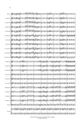 &
&
&
&
&
&
&
&
&
&
&
&
&
&
&
&
&
?
?
?
?
?
÷
÷
bb
#
#
#
#
#
#
#
bb
bb
bb
bb
#
Flauta (C)
Requinta (Eb)
1º Clarinete (Bb)
2º Clarinete (Bb)
3º Clarinete (Bb)
Sax-Soprano (Bb)
1º Sax-Alto (Eb)
3º Sax-Alto (Eb)
2º Sax-Tenor (Bb)
4º Sax-Tenor (Bb)
Sax-Barítono (Eb)
1º Trompete (Bb)
2º Trompete (Bb)
3º Trompete (Bb)
1º Sax-Horn (Eb)
2º Sax-Horn (Eb)
3º Sax-Horn (Eb)
Bombardino (C)
1º Trombone (C)
2º Trombone (C)
3º Trombone (C)
Tuba (Eb)
Percussão
28
œ .œ œœ .œ œ
œ .œ œœ .œ œ
œ .œ œœ .œ œ
œ .œ œœ .œ œ
œ .œ œœ .œ œ
œ .œ œœ .œ œ
œ .œ œœ .œ œ
œ .œ œœ .œ œ
œ .œ œœ .œ œ
œ .œ œœ .œ œ
œ .œ œœ .œ œ
28
∑
∑
∑
œ œ œ œ
œ œ œ œ
œ œ œ œ
w
w
w
w
œ
œ
œ
œ
28
¿ ¿ ¿ ¿
œ .œ œœ œ
œ œ œ œ
.˙ .œ œ
.˙ .œ œ
.˙ .œ œ
.˙ .œ œ
.˙ .œ œ
.˙
.œ œ
.˙ .œ œ
.˙ .œ œ
.˙ .œ œ
.˙ .œ œ
.˙
.œ œ
Œ
3
œ œ œ œ Œ
Œ
3
œ œ œ œ Œ
Œ
3
œ œ œ œ Œ
œ œ œ Œ
œ œ œ Œ
œ œ œ Œ
Œ
3
œ œ œ œ
Œ
Œ
3
œ œ œ œ
Œ
Œ
3
œ œ œ œ
Œ
Œ
3
œ œ œ œ
Œ
œ œ
œ
œ
¿ ¿ ¿ ¿
œ .œ œœ œ
œ œ œ œ
œ .œ œ œ .œ œ
œ .œ œ œ .œ œ
œ .œ œ œ .œ œ
œ .œ œ œ .œ œ
œ .œ œ œ .œ œ
œ .œ œ œ .œ œ
œ .œ œ œ .œ œ
œ .œ œ œ .œ œ
œ .œ œ œ .œ œ
œ .œ œ œ .œ œ
œ .œ œ œ .œ œ
∑
∑
∑
œ œ œ œ
œ œ œ œ
œ œ œ œ
˙ ˙
˙ ˙
˙ ˙
˙ ˙
œ
œ
œ
œ
¿ ¿ ¿ ¿
œ .œ œ œ œ
œ œ œ œ
œ
3
œ œœ œ Œ
œ
3
œ œœ œ Œ
.œ œ .œ œœ Œ
.œ œ .œ œœ Œ
.œ
œ .œ œœ Œ
.œ
œ .œ œœ Œ
.œ
œ .œ œœ Œ
.œ œ .œ œœ Œ
.œ
œ .œ œœ Œ
.œ
œ .œ œœ
Œ
.œ
œ .œ œœ
Œ
Ó Œ .œ œ
Ó Œ .œ œ
Ó Œ .œ œ
œ œ œ Œ
œ œ œ Œ
œ œ œ Œ
˙ Œ .œ œ
˙ Œ .œ œ
˙ Œ .œ œ
˙ Œ .œ œ
œ œ œ .œ œ
¿ ¿ ¿ ¿
œ .œ œœ œ
œ œ œ œ
∑
∑
˙ ˙
˙ ˙
˙ ˙
˙ ˙
˙ ˙
˙ ˙
˙ ˙
˙ ˙
˙ ˙
œ .œ œœ .œ œ
œ .œ œœ .œ œ
œ .œ œœ .œ œ
œ œ œ œ
œ œ œ œ
œ œ œ œ
œ .œ œœ .œ œ
œ .œ œœ .œ œ
œ .œ œœ .œ œ
œ .œ œœ .œ œ
œ œ œ œ
¿ ¿ ¿ ¿
œ .œ œœ œ
œ œ œ œ
œ .œ œœ
Œ
œ .œ œœ
Œ
œ .œ œœ
Œ
œ .œ œœ Œ
œ .œ œœ Œ
œ .œ œœ Œ
œ .œ œœ
Œ
œ .œ œœ
Œ
œ .œ œœ
Œ
œ .œ œœ Œ
œ .œ œœ Œ
˙ Œ .œ œ
˙ Œ .œ œ
˙ Œ .œ œ
œ œ œ Œ
œ œ œ Œ
œ œ œ Œ
˙
Œ
.œ œ
˙
Œ
.œ œ
˙
Œ
.œ œ
˙
Œ
.œ œ
œ œ
œ œ
¿ ¿ ¿ ¿
œ .œ œœ œ
œ œ œ œ
∑
∑
˙b ˙
˙ ˙
˙ ˙
˙b ˙
˙n ˙
˙ ˙
˙ ˙
˙ ˙
˙n ˙
œb .œ œ œ .œ œ
œb .œ œ œ .œ œ
œb .œ œ œ .œ œ
œ œ œ œ
œ œ œ œ
œn œ œ œ
œb .œ œ œ .œ œ
œb .œ œ œ .œ œ
œb .œ œ œ .œ œ
œb .œ œ œ .œ œ
œ œ
œ œ
¿ ¿ ¿ ¿
œ .œ œ œ œ
œ œ œ œ
.œ œ .œ œ œ
Œ
.œ œ .œ œ œ Œ
.œ œ .œ œ œ Œ
.œ œ .œ œ œ Œ
.œ œ .œ œ œ
Œ
.œ œ .œ œ œ Œ
.œ œ .œ œ œ Œ
.œ œ .œ œ œ Œ
.œ œ .œ œ œ
Œ
.œ œ .œ œ œ Œ
.œ œ .œ œ œ
Œ
.˙
.œ œ
.˙
.œ œ
.˙
.œ œ
œ œ œ Œ
œ œ œ Œ
œ œ œ Œ
.˙
.œ œ
.˙
.œ œ
.˙
.œ œ
.˙
.œ œ
œ œ œ œ
¿ ¿ ¿ ¿
œ .œ œ œ œ
œ œ œ œ
∑
∑
œ œ œ œ
œ œ œ œ
œ œ œ œ
.œ œ# .œ œ .œ œ .œ œ#
œ œ œ œ
œ œ œ œ
œ œ œ œ
œ œ œ œ
œ œ œ œ
.œ œ# .œ œ .œ œ .œ œ#
.œ œ# .œ œ .œ œ .œ œ#
.œ œ# .œ œ .œ œ .œ œ#
œ œ œ œ
œ œ œ œ
œ œ œ œ
.œ œn .œ œ .œ œ .œ œ#
.œ œn .œ œ .œ œ .œ œ#
.œ œn .œ œ .œ œ .œ œ#
.œ œn .œ œ .œ œ .œ œ#
œ œ œ œ
¿ ¿ ¿ ¿
œ .œ œœ œ
œ œ œ œ
Governo do Estado do Ceará - Secretaria da Cultura e Desporto
Coordenação de Música
4
 