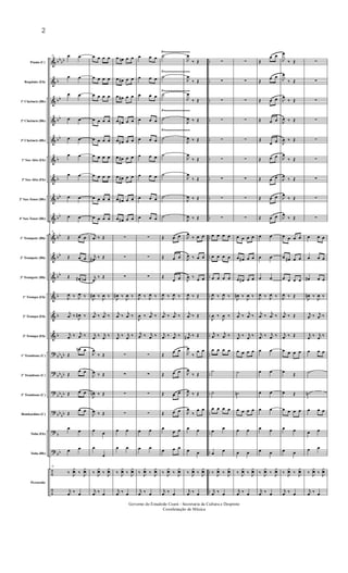 &
&
&
&
&
&
&
&
&
&
&
&
&
&
&
?
?
?
?
?
?
÷
÷
bbbb
b
bb
bb
bb
b
b
bb
bb
bb
bb
bb
b
b
b
bb
bb
bbbb
bbbb
bbbb
b
bb
..
..
..
..
..
..
..
..
..
..
..
..
..
..
..
..
..
..
..
..
..
..
..
Flauta (C)
Requinta (Eb)
1º Clarinete (Bb)
2º Clarinete (Bb)
3º Clarinete (Bb)
1º Sax-Alto (Eb)
3º Sax-Alto (Eb)
2º Sax-Tenor (Bb)
4º Sax-Tenor (Bb)
1º Trompete (Bb)
2º Trompete (Bb)
3º Trompete (Bb)
1ª Trompa (Eb)
2ª Trompa (Eb)
3ª Trompa (Eb)
1º Trombone (C)
2º Trombone (C)
3º Trombone (C)
Bombardino (C)
Tuba (Eb)
Tuba (Bb)
Percussão
Ÿ~~~~~~~~~~~~~
Ÿ~~~~~~~~~~~~~
Ÿ~~~~~~~~~~~~~
Ÿ~~~~~~~~~~~~~
Ÿ~~~~~~~~~~~~~Ÿ~~~~~~~~~~~~~
Ÿ~~~~~~~~~~~~~Ÿ~~~~~~~~~~~~~
12 œ œ
œ œ
œ œ
œ œ
œ œ
œ œ
œ œ
œ œ
œ œ
12
Œ œ œ
Œ œ œ
Œ œ# œb
J
œ ‰ J
œ ‰
j
œ ‰
J
œ# ‰
j
œ ‰ j
œ ‰
Œ
œn œ
Œ
œ œ
Œ œ œ
Œ
œ œ
œ œ
œ œ
12
‰ J
¿œ ‰ J
¿œ
j
œ ‰ œ
œ œ œ œ
œ œ œ œ
œ œ œ œ
œ œ œ œ
œ œ œ œ
œ œ œ œ
œ œ œ œ
œ œ œ œ
œ œ œ œ
j
œ ‰ Œ
j
œ# ‰ Œ
j
œ
‰ Œ
J
œ# ‰
J
œ ‰
j
œ ‰ j
œ ‰
j
œ ‰ j
œ ‰
J
œ
‰ Œ
J
œ ‰ Œ
J
œn ‰ Œ
J
œ ‰ Œ
œ œ
œ
œ
‰ J
¿œ ‰ J
¿œ
j
œ ‰ œ
œ œn œ œ
œ œ# œ œ
œ œ# œ œ
œ œ# œ œ
œ œ# œ œ
œ œ# œ œ
œ œ# œ œ
œ œ# œ œ
œ œ# œ œ
∑
∑
∑
J
œ# ‰
J
œ ‰
j
œ ‰ j
œ ‰
j
œ ‰ j
œ ‰
∑
∑
∑
∑
œ œ
œ œ
‰ J
¿œ ‰ J
¿œ
j
œ ‰ œ
œ œ œ
œ œ œ
œ œ œ
œ œ œ
œ œ œ
œ œ œ
œ œ œ
œ œ œ
œ œ œ
∑
∑
∑
J
œ ‰ J
œ ‰
J
œ ‰ j
œ ‰
j
œ ‰ j
œ ‰
∑
∑
∑
∑
œ œ
œ œ
‰ J
¿œ ‰ J
¿œ
j
œ ‰ œ
˙
˙
˙
˙
˙
˙
˙
˙
˙
Œ œ œ
Œ œ œ
Œ
œ œ
J
œ ‰ J
œ ‰
j
œ ‰ j
œ ‰
j
œ ‰ j
œ ‰
Œ
œ œ
Œ œ œ
Œ œ œ
Œ œ œ
œ
œ œ
œ œ œ
‰ J
¿œ ‰ J
¿œ
j
œ ‰ œ
J
œ
‰ Œ
J
œ
‰ Œ
J
œ
‰ Œ
J
œ ‰ Œ
J
œ ‰ Œ
J
œ
‰ Œ
J
œ
‰ Œ
J
œ ‰ Œ
J
œ ‰ Œ
J
œ
‰ œ œ
J
œ ‰ œ œ
J
œ ‰ œ œ
J
œ ‰ Œ
j
œ ‰ Œ
j
œ# ‰ Œ
J
œ
‰
œ œ
J
œ
‰ Œ
J
œ ‰ Œ
J
œ
‰
œ œ
œ œ
œ œ
‰ J
¿œ ‰ J
¿œ
j
œ ‰ œ
∑
∑
∑
∑
∑
∑
∑
∑
∑
œ œ œ œ
œ œ œ œ
œ œ œ œ
J
œ ‰ J
œ ‰
J
œ ‰
J
œ ‰
j
œ ‰ j
œ ‰
œ œ œ œ
˙
˙
œ œ œ œ
œ œ
œ œ
‰ J
¿œ ‰ J
¿œ
j
œ ‰ œ
∑
∑
∑
∑
∑
∑
∑
∑
∑
œ œ œ œ
œ œ# œ œ
œ œ# œ œ
J
œ# ‰
J
œ ‰
j
œ ‰ j
œ ‰
j
œ ‰ j
œ ‰
œ œ œ œ
˙
˙n
œ œ œ œ
œ œ
œ œ
‰ J
¿œ ‰ J
¿œ
j
œ ‰ œ
Œ
œ œ
Œ
œ œ
Œ œ œ
Œ œ œ
Œ
œ œ
Œ œ œ
Œ œ œ
Œ œ œ
Œ œ œ
œ œ
œ œ
œ œ
J
œ ‰ J
œ ‰
j
œ ‰ j
œ ‰
j
œ ‰ j
œ ‰
œ œ
œ œ
œ œ
œ œ
œ œ
œ œ
‰ J
¿œ ‰ J
¿œ
j
œ ‰ œ
J
œ
‰ Œ
J
œ
‰ Œ
J
œ
‰ Œ
J
œ ‰ Œ
J
œ ‰ Œ
J
œ
‰ Œ
J
œ
‰ Œ
J
œ
‰ Œ
J
œ
‰ Œ
œ œ œ œ
œ œ# œ œ
œ œ œ œ
J
œ ‰ Œ
j
œ ‰ Œ
j
œ ‰ Œ
œ œ œ œ
œ
Œ
œ Œ
œ œ œ œ
œ œ
œ œ
‰ J
¿œ ‰ J
¿œ
j
œ ‰ œ
∑
∑
∑
∑
∑
∑
∑
∑
∑
œ œ œ
œ œ œ
œ# œ œ
J
œ# ‰
J
œ ‰
j
œ ‰ j
œ ‰
j
œ ‰ j
œ ‰
œ œ œ
˙
˙n
œ œ œ
œ œ
œ œ
‰ J
¿œ ‰ J
¿œ
j
œ ‰ œ
2
Governo do Estadodo Ceará - Secretaria da Cultura e Desproto
Coordenação de Música
 
