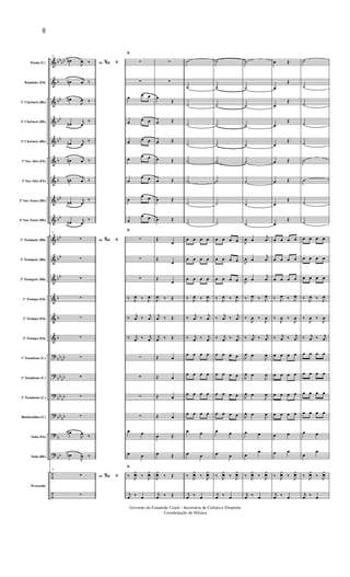 &
&
&
&
&
&
&
&
&
&
&
&
&
&
&
?
?
?
?
?
?
÷
÷
bbbb
b
bb
bb
bb
b
b
bb
bb
bb
bb
bb
b
b
b
bb
bb
bbbb
bbbb
bbbb
b
bb
Flauta (C)
Requinta (Eb)
1º Clarinete (Bb)
2º Clarinete (Bb)
3º Clarinete (Bb)
1º Sax-Alto (Eb)
3º Sax-Alto (Eb)
2º Sax-Tenor (Bb)
4º Sax-Tenor (Bb)
1º Trompete (Bb)
2º Trompete (Bb)
3º Trompete (Bb)
1ª Trompa (Eb)
2ª Trompa (Eb)
3ª Trompa (Eb)
1º Trombone (C)
2º Trombone (C)
3º Trombone (C)
Bombardino (C)
Tuba (Eb)
Tuba (Bb)
Percussão
77
Ao &% ﬁœn
J
œ ‰
œn
j
œ ‰
œn
J
œ ‰
œn
j
œ
‰
œn j
œ
‰
œn
j
œ ‰
œn
j
œ ‰
œn
j
œ
‰
œn
j
œ
‰
77
Ao &% ﬁ∑
∑
∑
∑
∑
∑
∑
∑
∑
∑
œn
J
œ ‰
œn
J
œ ‰
77
Ao &% ﬁ∑
∑
ﬁ
∑
∑
œ œ œ
œ œ œ
œ œ œ
œ
œ œ
œ
œ œ
œ
œ œ
œ
œ œ
ﬁ
∑
∑
∑
‰ J
œ ‰ J
œ
‰ j
œ ‰ j
œ
‰ j
œ ‰ j
œ
∑
∑
∑
∑
œ œ
œ œ
ﬁ
‰ J
¿œ ‰ J
¿œ
j
œ ‰ œ
∑
∑
œ
Œ
œ Œ
œ Œ
œ Œ
œ Œ
œ Œ
œ Œ
Œ
œ
Œ
œ
Œ
œ
J
œ ‰ Œ
j
œ ‰ Œ
j
œ ‰ Œ
Œ œ
Œ œ
Œ œ
Œ œ
œ Œ
œ Œ
J
¿œ ‰ Œ
j
œ ‰ Œ
˙
˙
˙
˙
˙
˙
˙
˙
˙
œ œ œ œ
œ œ œ œ
œ œ œ œ
‰ J
œ ‰ J
œ
‰ j
œ ‰ j
œ
‰ j
œ ‰ j
œ
œ œ œ œ
œ œ œ œ
œ œ œ œ
œ œ œ œ
œ œ
œ œ
‰ J
¿œ ‰ J
¿œ
j
œ ‰ œ
˙
˙
˙
˙
˙
˙
˙
˙
˙
œ œ œ œ
œ œ œ œ
œ œ œ œ
‰ J
œ ‰ J
œ
‰ j
œ ‰ j
œ
‰ j
œ ‰ j
œ
œ œ œ œ
œ œ œ œ
œ œ œ œ
œ œ œ œ
œ œ
œ œ
‰ J
¿œ ‰ J
¿œ
j
œ ‰ œ
˙
˙
˙
˙
˙
˙
˙
˙
˙
J
œ œ
j
œ
J
œ œ
j
œ
J
œ œ
j
œ
‰ J
œ ‰ J
œ
‰
J
œ ‰
J
œ
‰ j
œ ‰ j
œ
J
œ œ
J
œ
J
œ œ
J
œ
J
œ œ
J
œ
J
œ œ
J
œ
œ œ
œ
œ
‰ J
¿œ ‰ J
¿œ
j
œ ‰ œ
œ Œ
œ
Œ
œ
Œ
œ
Œ
œ
Œ
œ Œ
œ Œ
œ
Œ
œ
Œ
œ œ œ œ
œ œ œ œ
œ œ œ œ
‰ J
œ ‰ J
œ
‰
J
œ ‰
J
œ
‰ j
œ ‰ j
œ
œ œ œ œ
œ œ œ œ
œ œ œ œ
œ œ œ œ
œ œ
œ œ
‰ J
¿œ ‰ J
¿œ
j
œ ‰ œ
˙
˙
˙
˙
˙
˙
˙
˙
˙
œ œ œ œ
œ œ œ œ
œ œ œ œ
‰ J
œ ‰ J
œ
‰
J
œ ‰
J
œ
‰ j
œ ‰ j
œ
œ œ œ œ
œ œ œ œ
œ œ œ œ
œ œ œ œ
œ œ
œ
œ
‰ J
¿œ ‰ J
¿œ
j
œ ‰ œ
8
Governo do Estadodo Ceará - Secretaria da Cultura e Desproto
Coordenação de Música
 