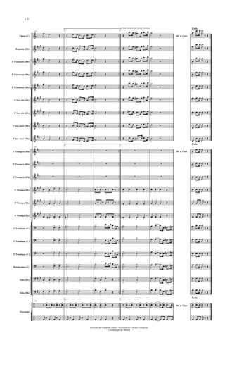 &
&
&
&
&
&
&
&
&
&
&
&
&
&
&
?
?
?
?
?
?
÷
÷
##
#
##
##
##
##
#
##
#
##
##
##
##
##
##
#
##
#
###
###
##
..
..
..
..
..
..
..
..
..
..
..
..
..
..
..
..
..
..
..
..
..
..
..
Flauta (C)
Requinta (Eb)
1º Clarinente (Bb)
2º Clarinente (Bb)
3º Clarinente (Bb)
1º Sax-alto (Eb)
3º Sax-alto (Eb)
2º Sax-tenor (Bb)
4º Sax-tenor (Bb)
1º Trompete (Bb)
2º Trompete (Bb)
3º Trompete (Bb)
1ª Trompa (Eb)
2ª Trompa (Eb)
3ª Trompa (Eb)
1º Trombone (C)
2º Trombone (C)
3º Trombone (C)
Bombardino (C)
Tuba (Eb)
Tuba (Bb)
Percussão
55
œ ˙ Œ
œ ˙ Œ
œ ˙ Œ
œ ˙ Œ
œ ˙ Œ
œ ˙ Œ
œ ˙ Œ
œ ˙ Œ
œ ˙ Œ
55
∑
∑
∑
œ œ œ> œ>
œ œ œ
>
œ
>
œ œ# œ
>
œ
>
Ó œ> œ>
Ó œ> œ>
Ó œ> œ>
Ó œ> œ>
œ
>
œ
>
œ
>
œ
>
œ> œ> œ> œ>
55
‰
¿
œ ‰
¿
œ ‰
¿
œ ‰
¿
œ
j
œ ‰ œ
j
œ ‰ œ
1.
Œ .œ œ .œ œ .œ œ
Œ .œ œ .œ œ .œ œ
Œ
.œ œ .œ œ .œ œ
Œ
.œ œ .œ œ .œ œ
Œ
.œ œ .œ œ .œ œ
Œ .œ œ .œ œ .œ œ
Œ .œ œ .œ œ# .œ œ
Œ .œ œ .œ œ .œ# œ#
Œ .œ œ .œ œ .œ œ
1.
∑
∑
∑
˙> ˙>
˙
>
˙
>
˙#
>
˙
>
˙#> ˙>
˙> ˙>
˙> ˙>
˙> ˙>
˙
>
˙
>
˙> ˙>
1.
‰
¿
œ ‰
¿
œ ‰
¿
œ ‰
¿
œ
j
œ ‰ œ
j
œ ‰ œ
˙ Œ
˙ Œ
˙ Œ
˙
Œ
˙
Œ
˙ Œ
˙ Œ
˙ Œ
˙ Œ
∑
∑
∑
œ ‰ œ ‰ œ ‰ œ ‰
œ ‰ œ ‰ œ ‰ œ ‰
œ ‰ œ ‰ œ ‰ œ ‰
˙> œ ≈ œ œ ≈ œ
˙>
œ ≈ œ
œ
≈ œ
˙> œ ≈ œ
œ
≈ œ
˙> œ ≈ œ œ ≈ œ
œ>
œ
>
œ>
Œ
œ>
œ> œ>
Œ
¿
œ
¿
œ
¿
œ Œ
œ œ œ Œ
2.
Œ
.œ œ .œ# œ .œ œ
Œ
.œ œ .œ# œ .œ œ
Œ
.œ œ .œ# œ .œ œ
Œ
.œ œ .œ# œ .œ œ
Œ
.œ œ .œ# œ .œ œ
Œ
.œ œ .œ# œ .œ œ
Œ .œ# œ .œ œ .œ œ
Œ .œ œ .œ œ .œ œ
Œ .œ œ .œ# œ .œ œ
2.
∑
∑
∑
œ. œ. œ. œ.
œ. œ. œ. œ.
œ#. œ. œ. œ.
˙#> ˙>
˙> ˙>
˙> ˙>
˙> ˙>
˙
>
˙
>
˙> ˙>
2.
‰
¿
œ ‰
¿
œ ‰
¿
œ ‰
¿
œ
j
œ ‰ œ
j
œ ‰ œ
DC & Coda
˙
Ó
˙ Ó
˙
Ó
˙
Ó
˙
Ó
˙ Ó
˙ Ó
˙ Ó
˙ Ó
DC & Coda∑
∑
∑
œ. œ. œ. Œ
œ. œ. œ. Œ
œ. œ. œ.
Œ
œ œ> .œ
œ .œ# œ#
œ œ> .œ œ .œ# œ#
œ œ> .œ œ .œ# œ#
œ œ> .œ œ .œ# œ#
œ œ> .œ œ .œ# œ#
œ œ> .œ œ .œ# œ#
DC & Coda
¿
œ
¿
œ
.
.
¿
œ
¿
œ
.
.
¿
œ
¿
œ
œ œ .œ œ .œ œ
Coda
œ
.œ œ
J
œ
‰ Œ
œ
.œ œ
J
œ
‰ Œ
œ
.œ œ
J
œ
‰ Œ
œ
.œ œ
J
œ
‰ Œ
œ .œ œ
J
œ ‰ Œ
œ .œ œ
J
œ ‰ Œ
œ .œ œ
J
œ ‰ Œ
œ
.œ œ
J
œ ‰ Œ
œ
.œ œ
J
œ ‰ Œ
Coda
œ
.œ œ
J
œ ‰ Œ
œ .œ œ
J
œ ‰ Œ
œ .œ œ
J
œ ‰ Œ
œ .œ œ
J
œ ‰ Œ
œ .œ œ
j
œ ‰ Œ
œ .œ œ
j
œ ‰ Œ
œ .œ œ
J
œ
‰ Œ
œ .œ œ
J
œ
‰ Œ
œ .œ œ
J
œ ‰ Œ
œ .œ œ
J
œ
‰ Œ
œ .œ œ
J
œ ‰ Œ
œ .œ œ
J
œ
‰ Œ
Coda
¿
œ
.
.
¿
œ
¿
œ
J
¿
œ ‰ Œ
œ .œ œ
j
œ ‰ Œ
Governo do Estado do Ceará - Secretaria da Cultura e Desporto
Coordenação de Música
10
 
